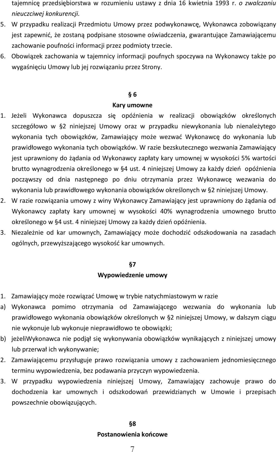 przez podmioty trzecie. 6. Obowiązek zachowania w tajemnicy informacji poufnych spoczywa na Wykonawcy także po wygaśnięciu Umowy lub jej rozwiązaniu przez Strony. 6 Kary umowne 1.