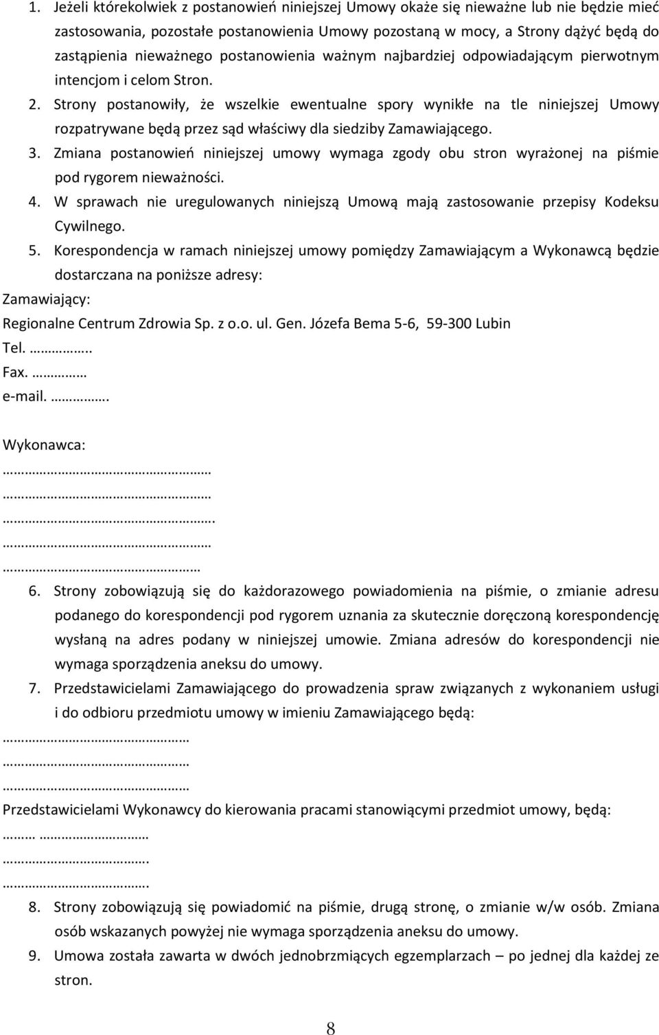 Strony postanowiły, że wszelkie ewentualne spory wynikłe na tle niniejszej Umowy rozpatrywane będą przez sąd właściwy dla siedziby Zamawiającego. 3.