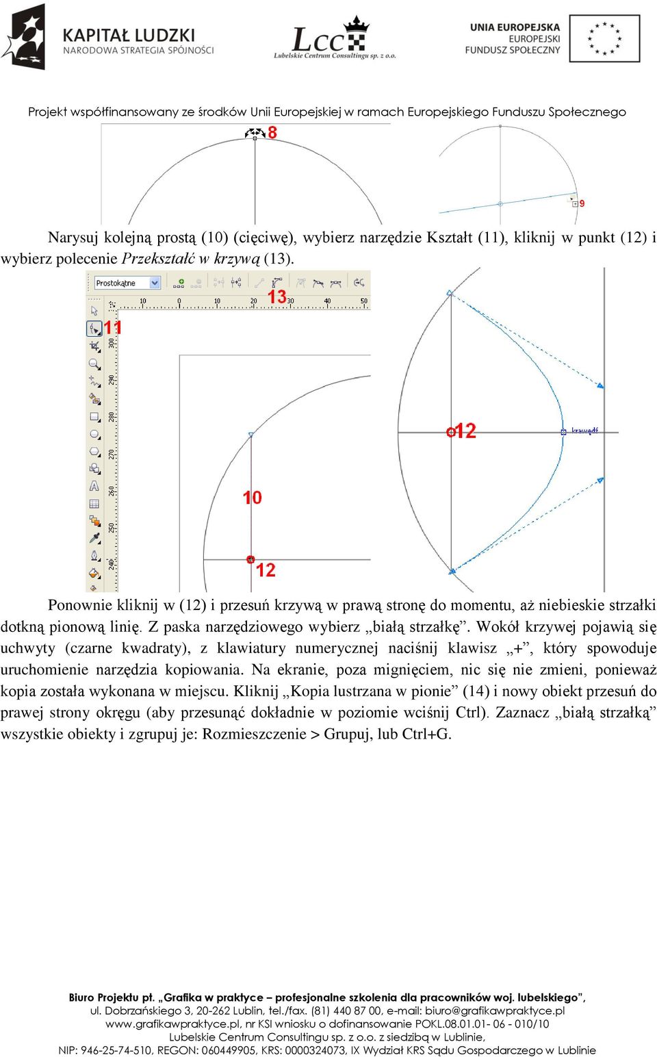 Wokół krzywej pojawią się uchwyty (czarne kwadraty), z klawiatury numerycznej naciśnij klawisz +, który spowoduje uruchomienie narzędzia kopiowania.