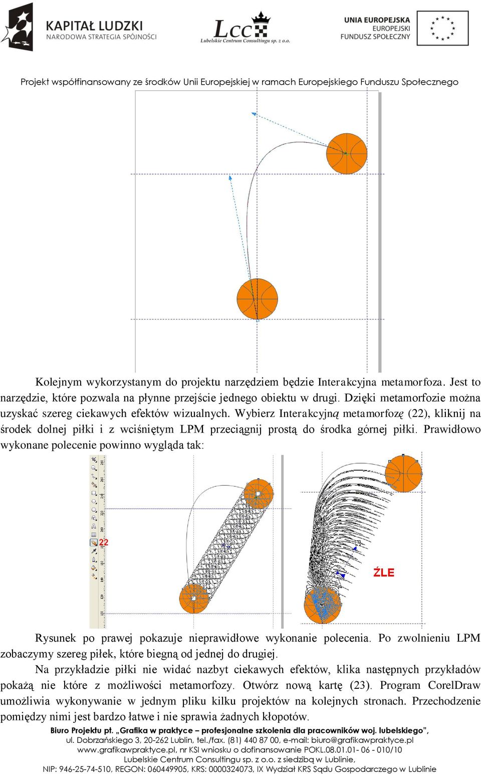 Wybierz Interakcyjną metamorfozę (22), kliknij na środek dolnej piłki i z wciśniętym LPM przeciągnij prostą do środka górnej piłki.