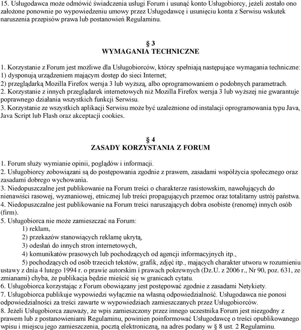 Korzystanie z Forum jest możliwe dla Usługobiorców, którzy spełniają następujące wymagania techniczne: 1) dysponują urządzeniem mającym dostęp do sieci Internet; 2) przeglądarką Mozilla Firefox