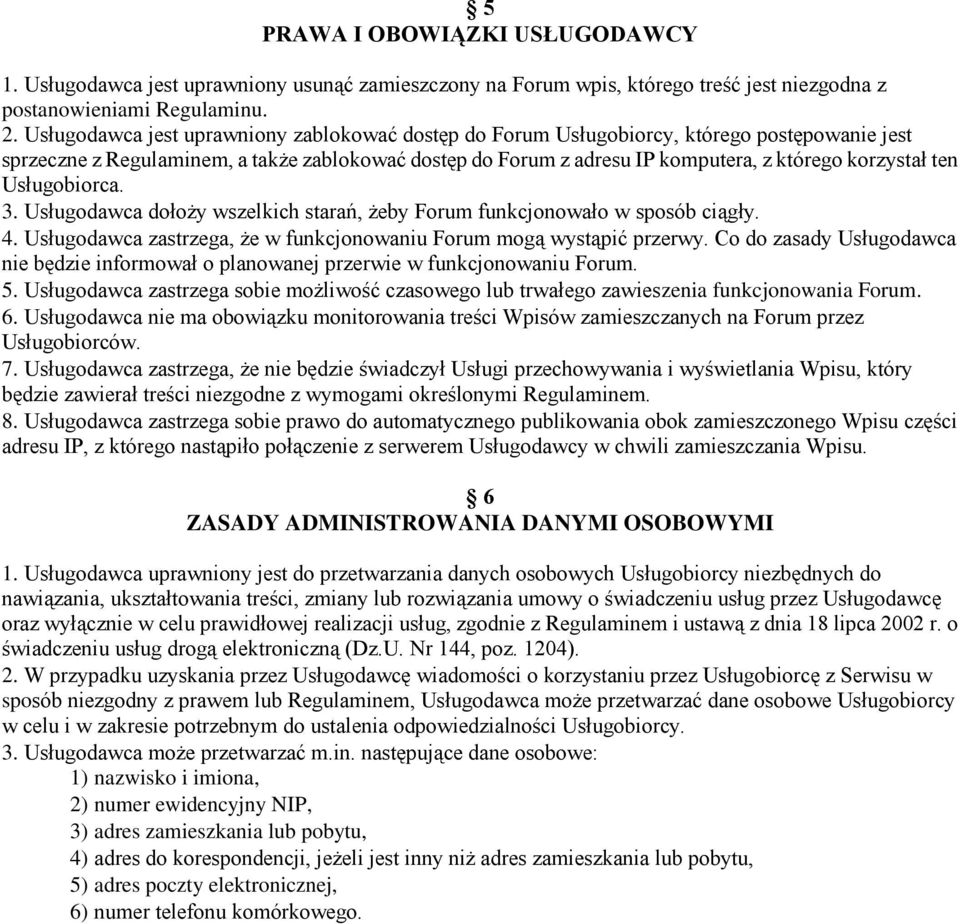 ten Usługobiorca. 3. Usługodawca dołoży wszelkich starań, żeby Forum funkcjonowało w sposób ciągły. 4. Usługodawca zastrzega, że w funkcjonowaniu Forum mogą wystąpić przerwy.