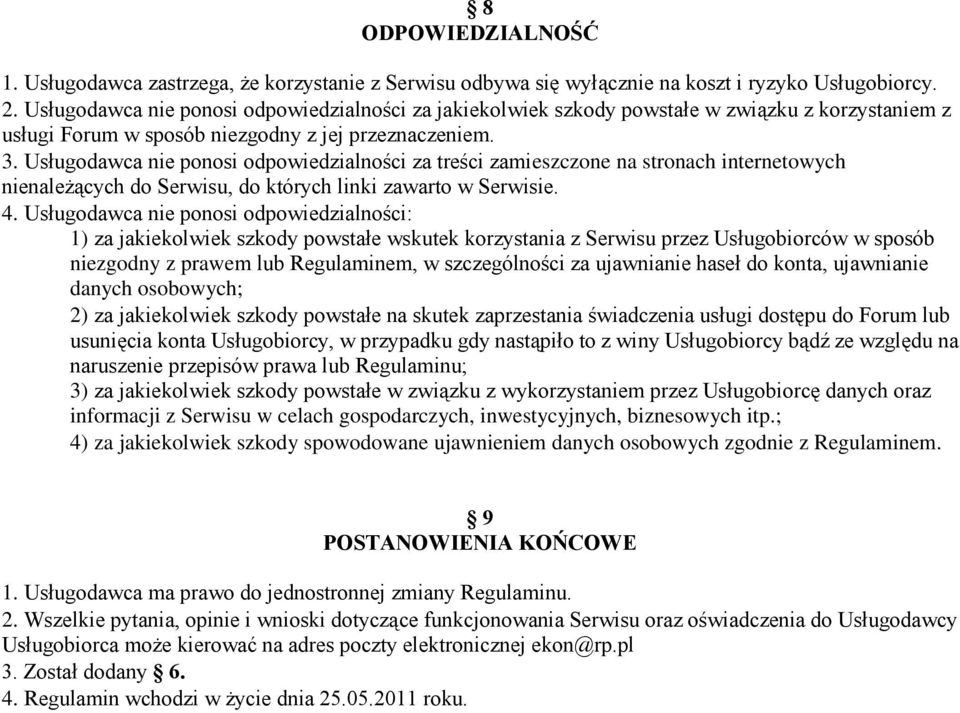 Usługodawca nie ponosi odpowiedzialności za treści zamieszczone na stronach internetowych nienależących do Serwisu, do których linki zawarto w Serwisie. 4.