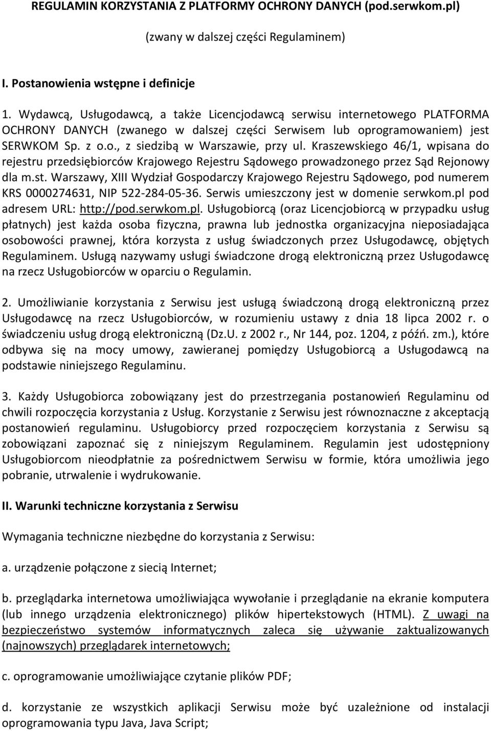 Kraszewskiego 46/1, wpisana do rejestru przedsiębiorców Krajowego Rejestru Sądowego prowadzonego przez Sąd Rejonowy dla m.st. Warszawy, XIII Wydział Gospodarczy Krajowego Rejestru Sądowego, pod numerem KRS 0000274631, NIP 522-284-05-36.