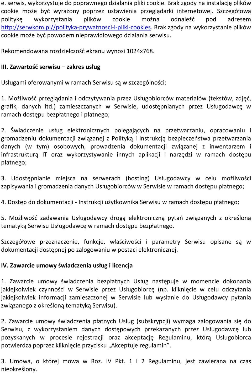 Brak zgody na wykorzystanie plików cookie może być powodem nieprawidłowego działania serwisu. Rekomendowana rozdzielczość ekranu wynosi 1024x768. III.