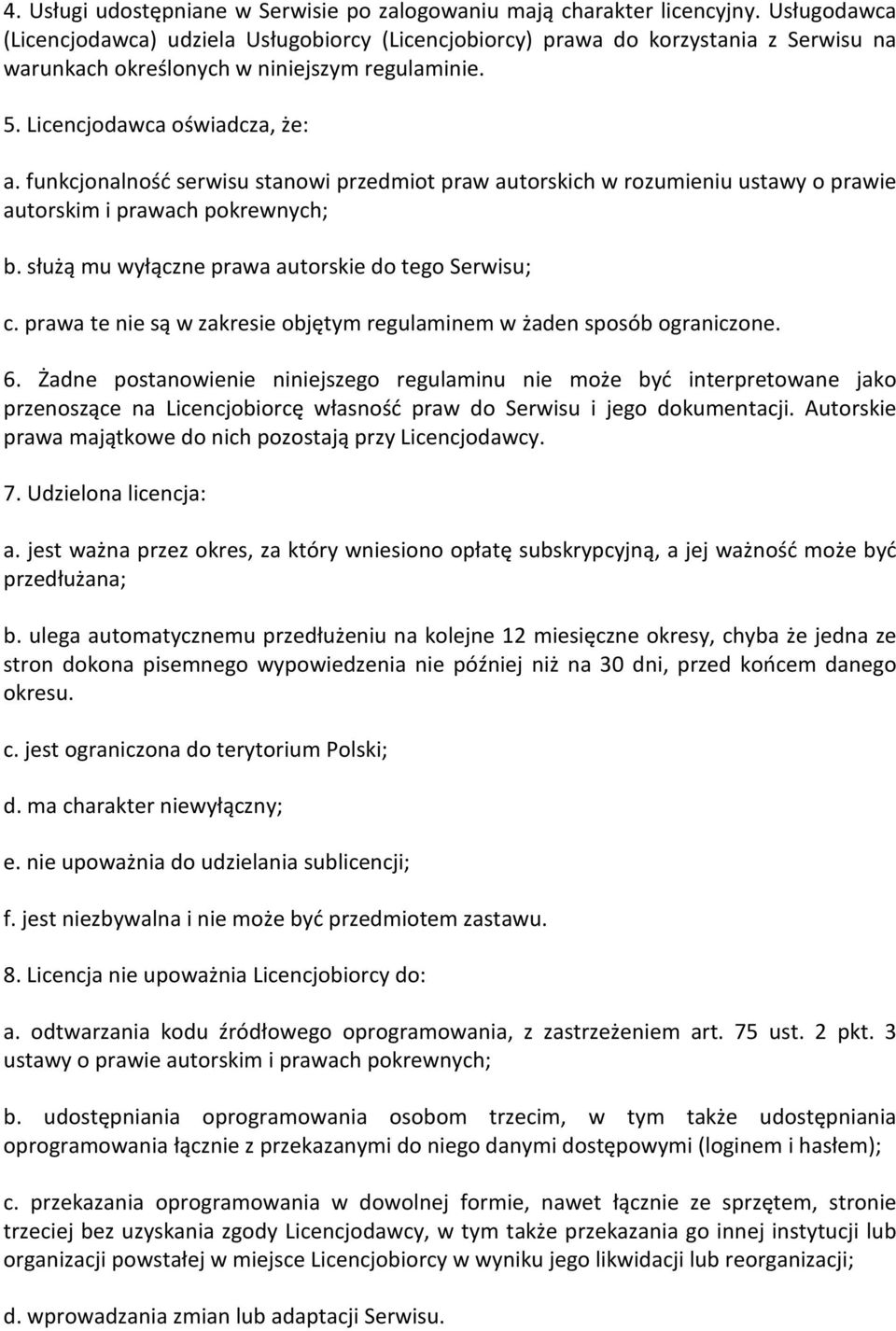 funkcjonalność serwisu stanowi przedmiot praw autorskich w rozumieniu ustawy o prawie autorskim i prawach pokrewnych; b. służą mu wyłączne prawa autorskie do tego Serwisu; c.