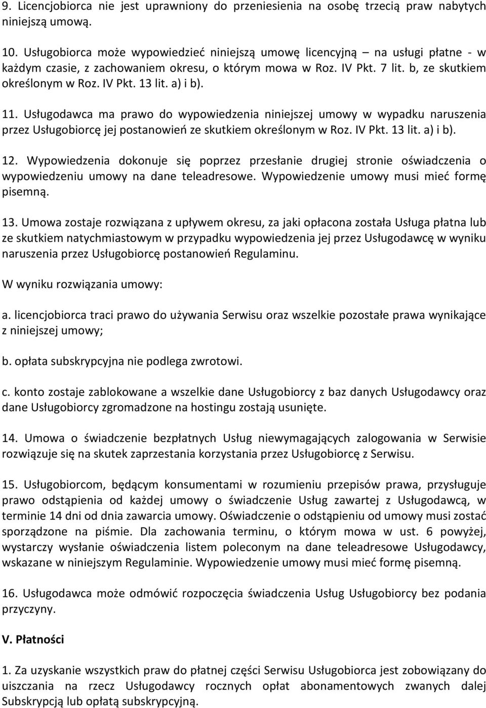 a) i b). 11. Usługodawca ma prawo do wypowiedzenia niniejszej umowy w wypadku naruszenia przez Usługobiorcę jej postanowień ze skutkiem określonym w Roz. IV Pkt. 13 lit. a) i b). 12.