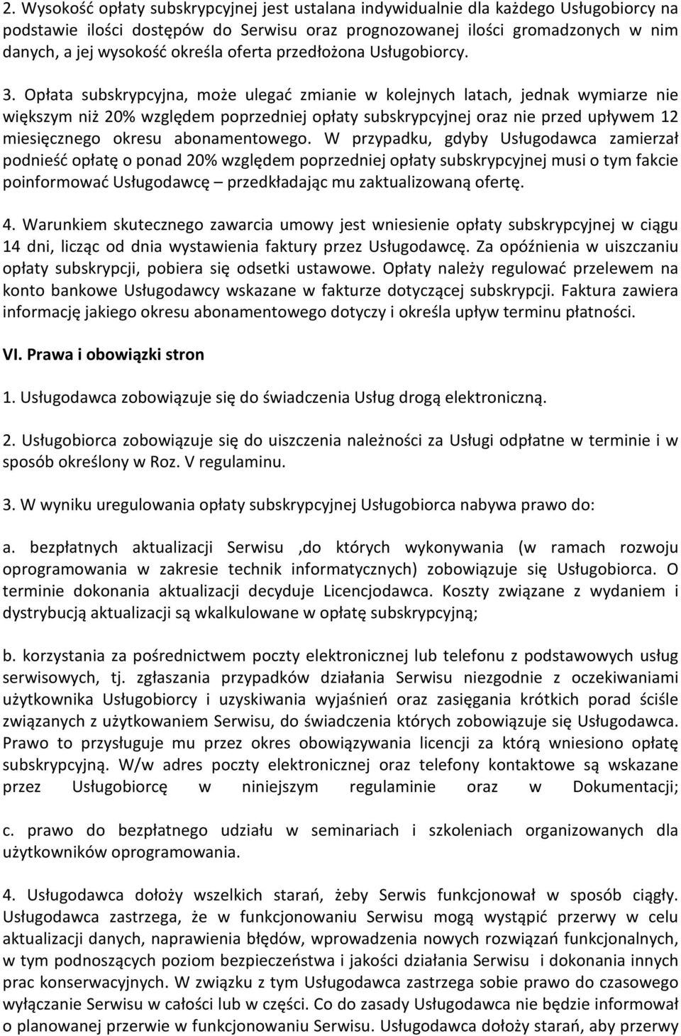 Opłata subskrypcyjna, może ulegać zmianie w kolejnych latach, jednak wymiarze nie większym niż 20% względem poprzedniej opłaty subskrypcyjnej oraz nie przed upływem 12 miesięcznego okresu