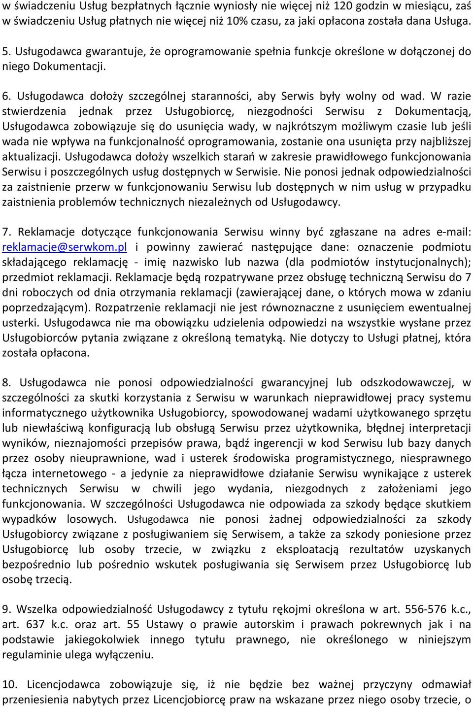 W razie stwierdzenia jednak przez Usługobiorcę, niezgodności Serwisu z Dokumentacją, Usługodawca zobowiązuje się do usunięcia wady, w najkrótszym możliwym czasie lub jeśli wada nie wpływa na