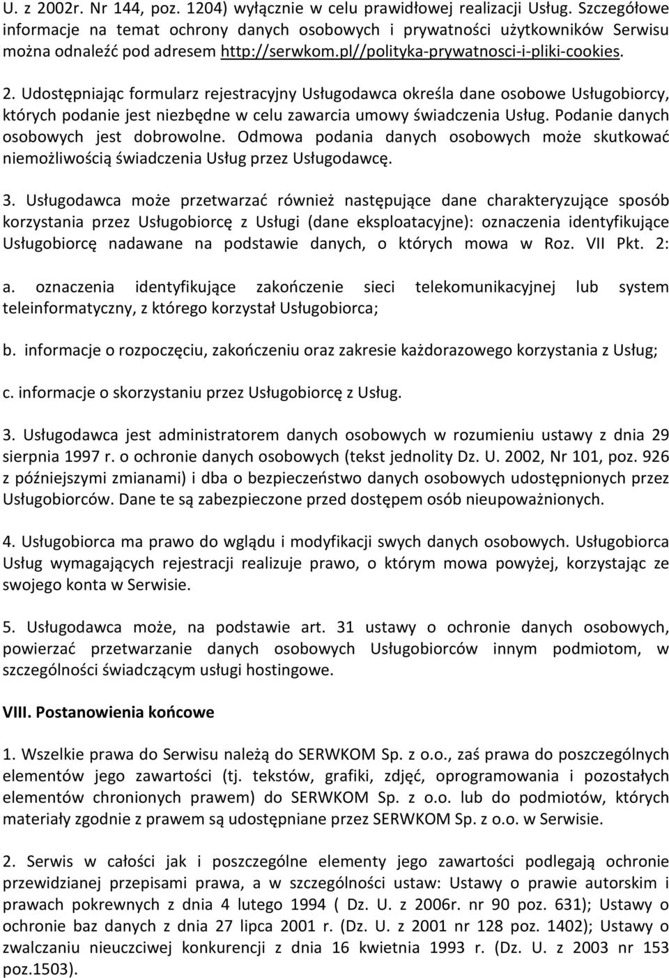 Udostępniając formularz rejestracyjny Usługodawca określa dane osobowe Usługobiorcy, których podanie jest niezbędne w celu zawarcia umowy świadczenia Usług. Podanie danych osobowych jest dobrowolne.