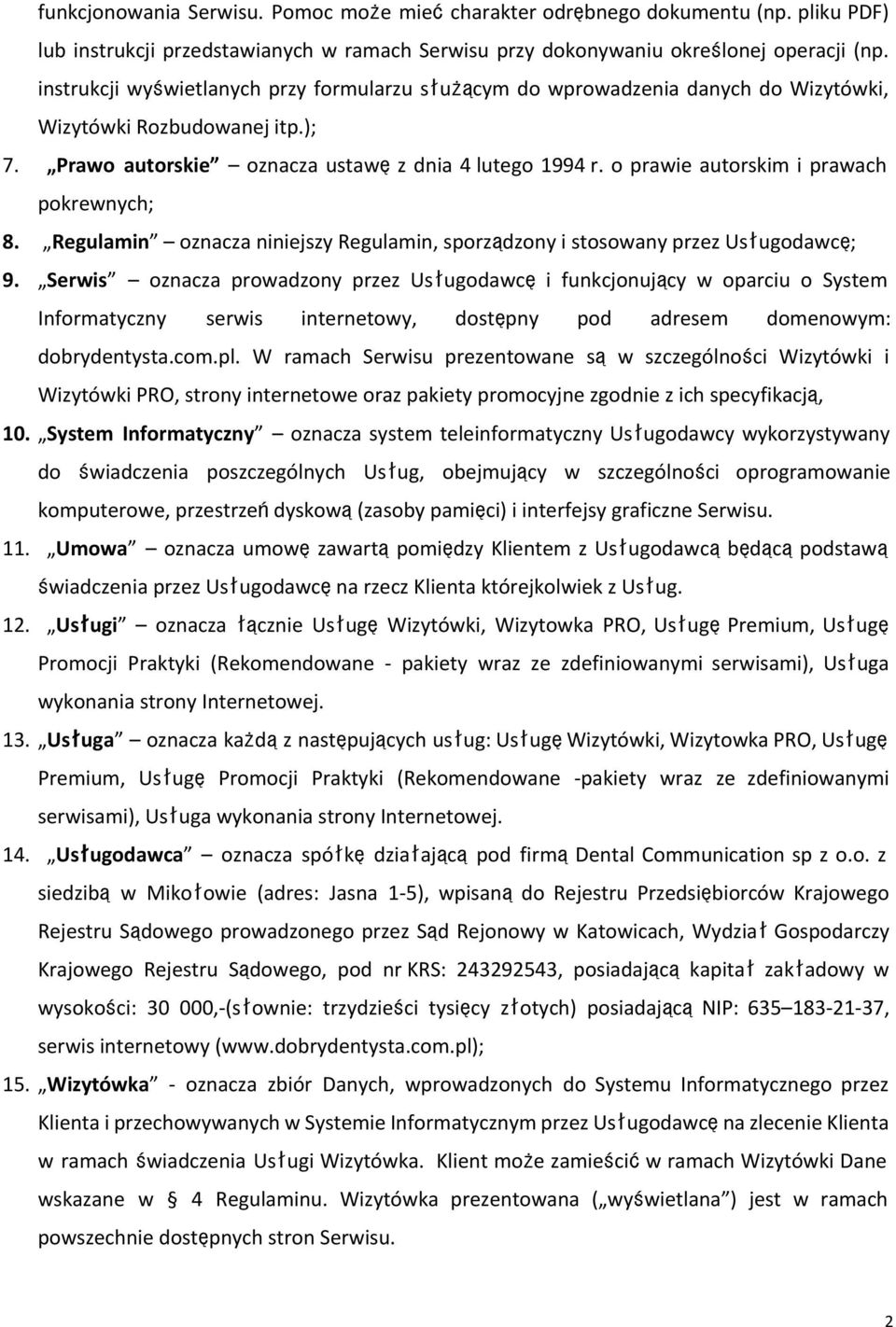 o prawie autorskim i prawach pokrewnych; 8. Regulamin oznacza niniejszy Regulamin, sporządzony i stosowany przez Usługodawcę; 9.