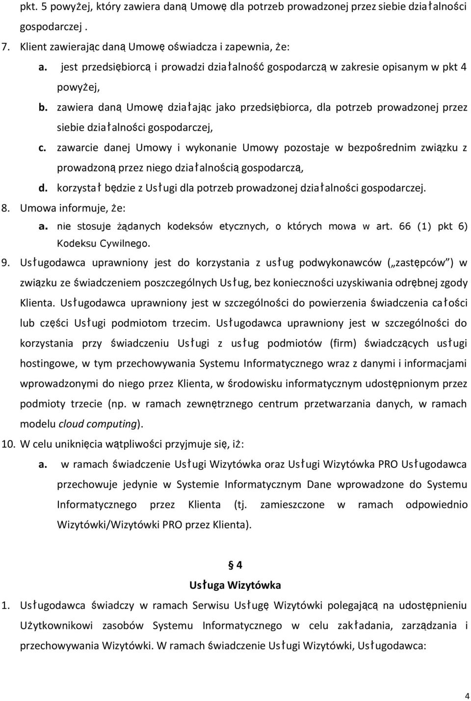 zawiera danąumowędziałając jako przedsiębiorca, dla potrzeb prowadzonej przez siebie działalności gospodarczej, c.