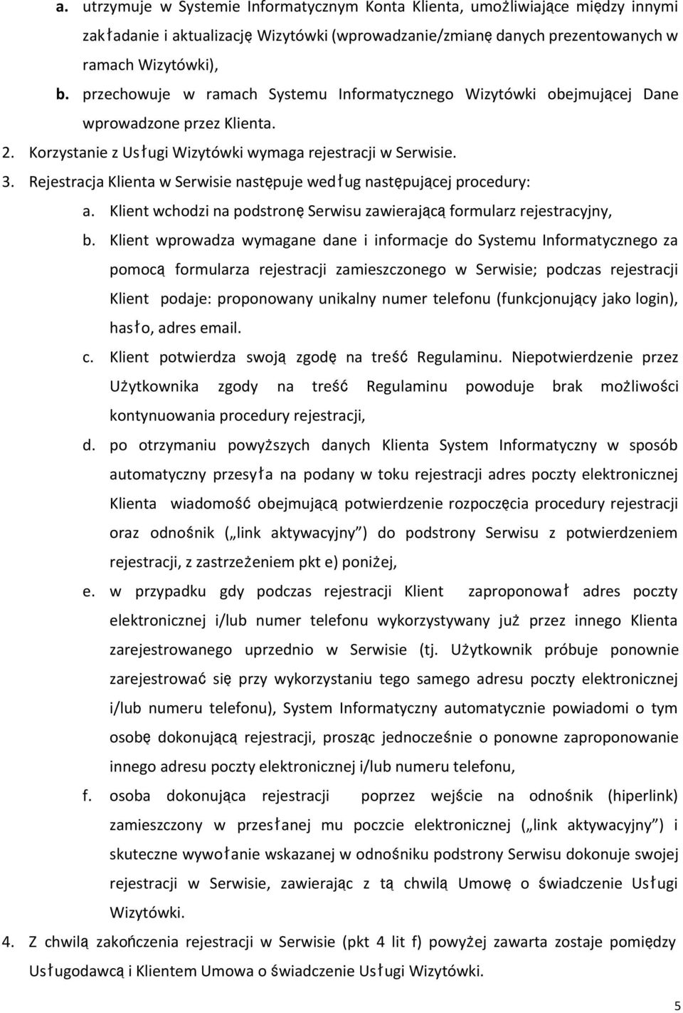 Rejestracja Klienta w Serwisie następuje według następującej procedury: a. Klient wchodzi na podstronęserwisu zawierającąformularz rejestracyjny, b.