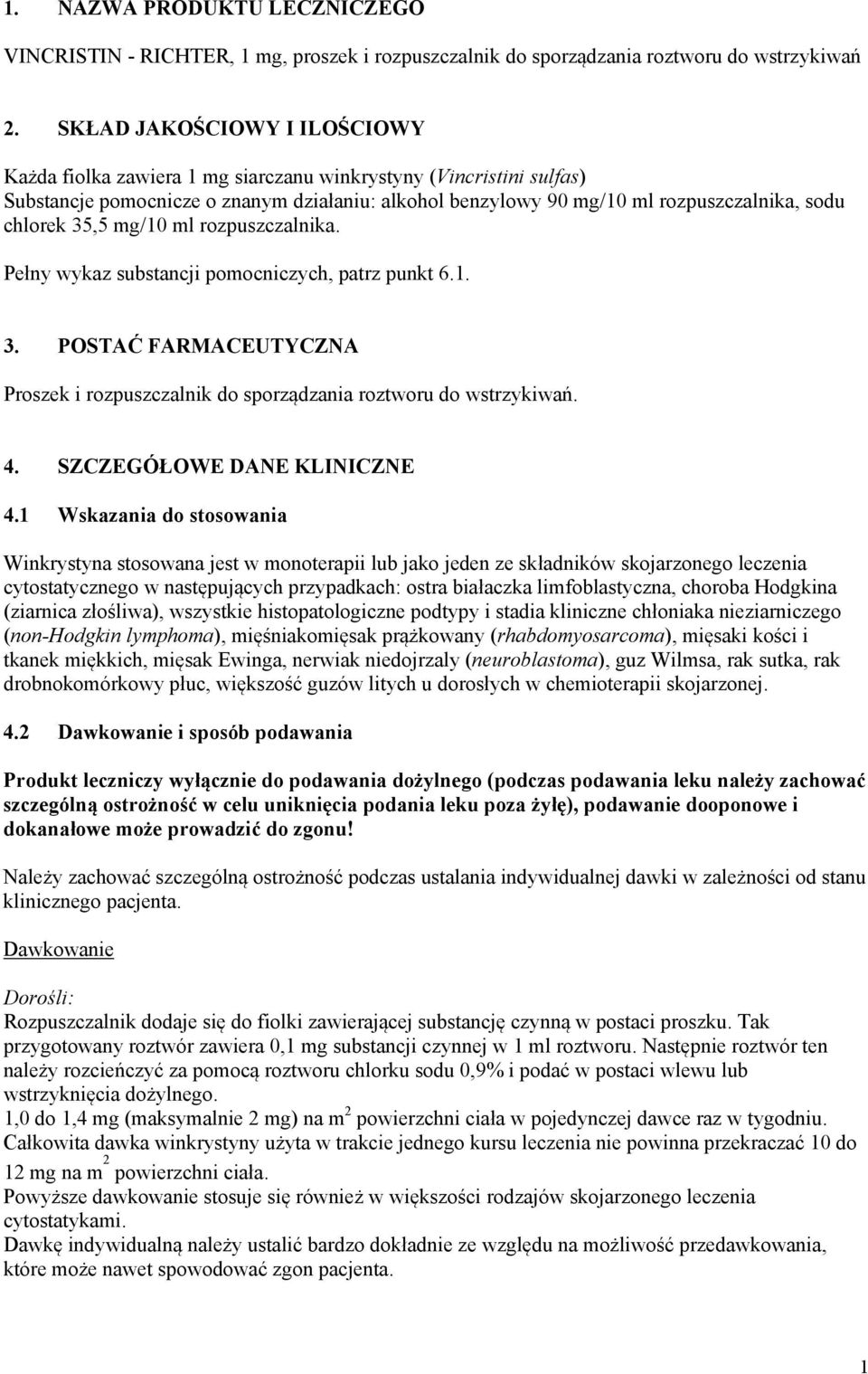 35,5 mg/10 ml rozpuszczalnika. Pełny wykaz substancji pomocniczych, patrz punkt 6.1. 3. POSTAĆ FARMACEUTYCZNA Proszek i rozpuszczalnik do sporządzania roztworu do wstrzykiwań. 4.