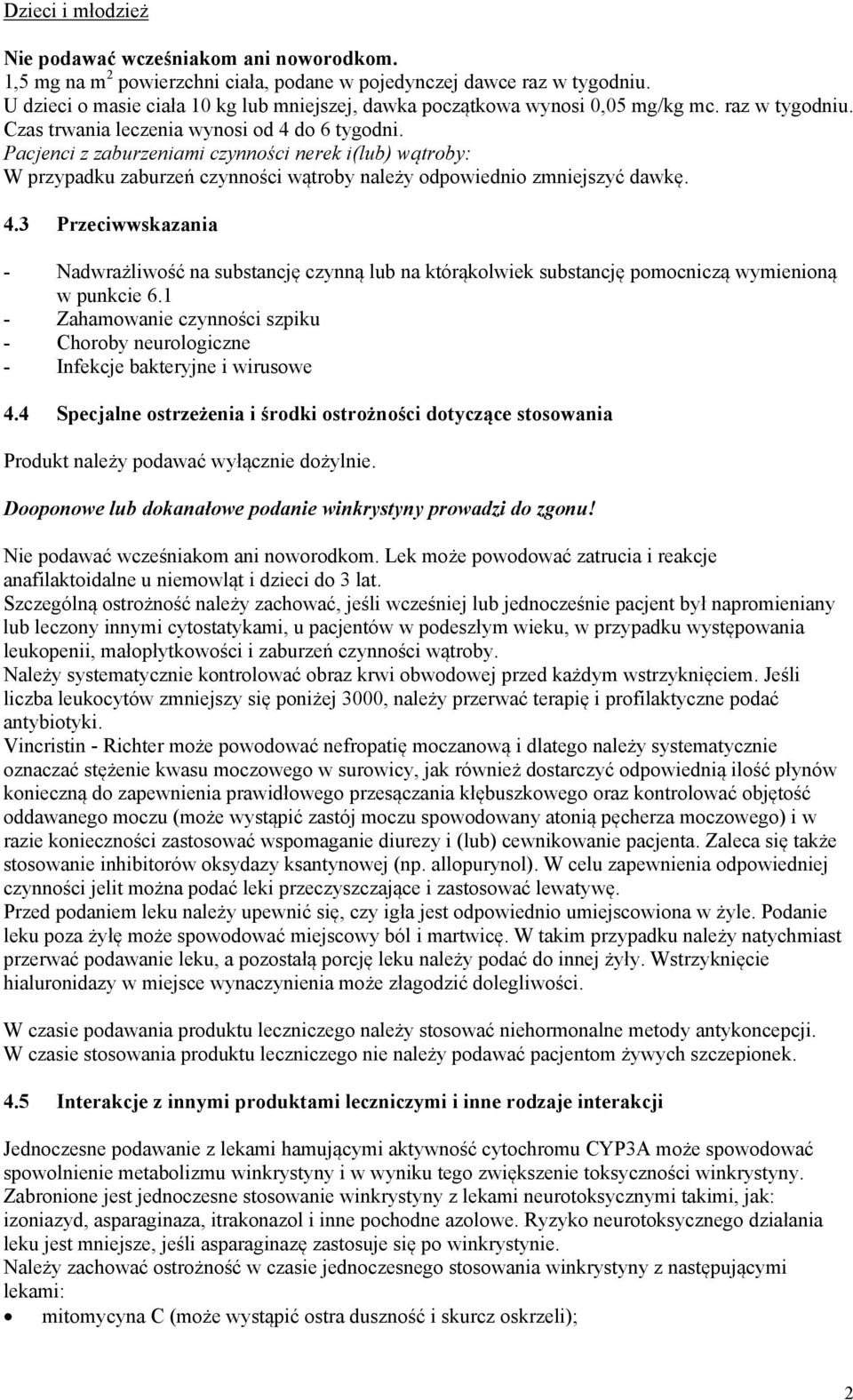 Pacjenci z zaburzeniami czynności nerek i(lub) wątroby: W przypadku zaburzeń czynności wątroby należy odpowiednio zmniejszyć dawkę. 4.