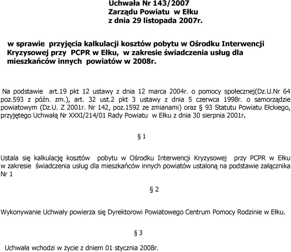 19 pkt 12 ustawy z dnia 12 marca 2004r. o pomocy społecznej(dz.u.nr 64 poz.593 z późn. zm.), art. 32 ust.2 pkt 3 ustawy z dnia 5 czerwca 1998r. o samorządzie powiatowym (Dz.U. Z 2001r. Nr 142, poz.