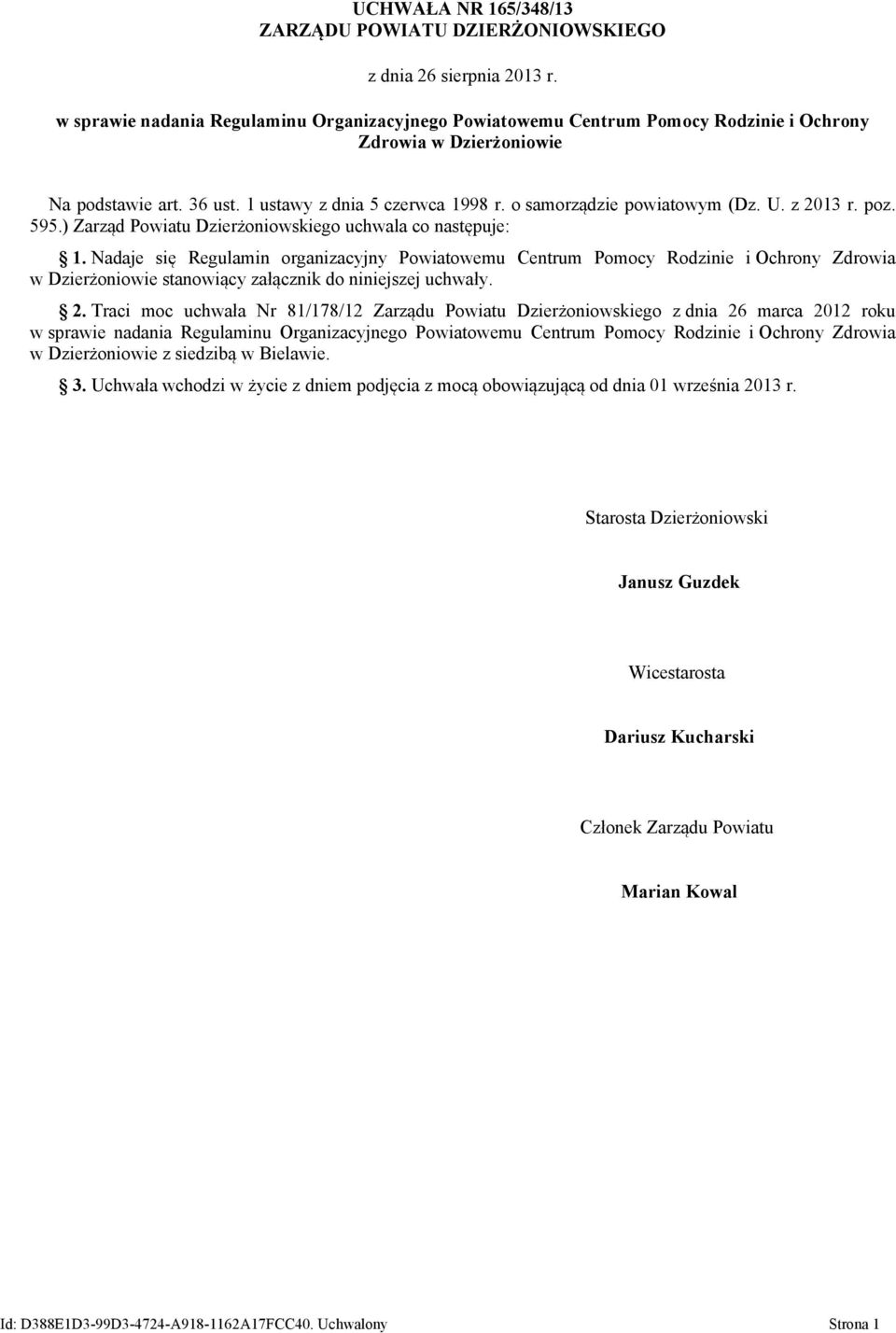 o samorządzie powiatowym (Dz. U. z 2013 r. poz. 595.) Zarząd Powiatu Dzierżoniowskiego uchwala co następuje: 1.