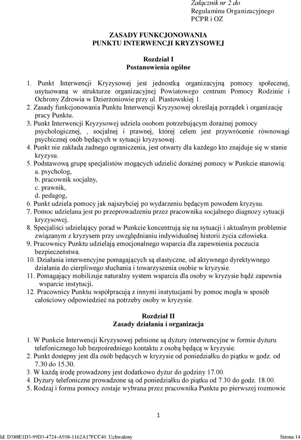 Piastowskiej 1. 2. Zasady funkcjonowania Punktu Interwencji Kryzysowej określają porządek i organizację pracy Punktu. 3.