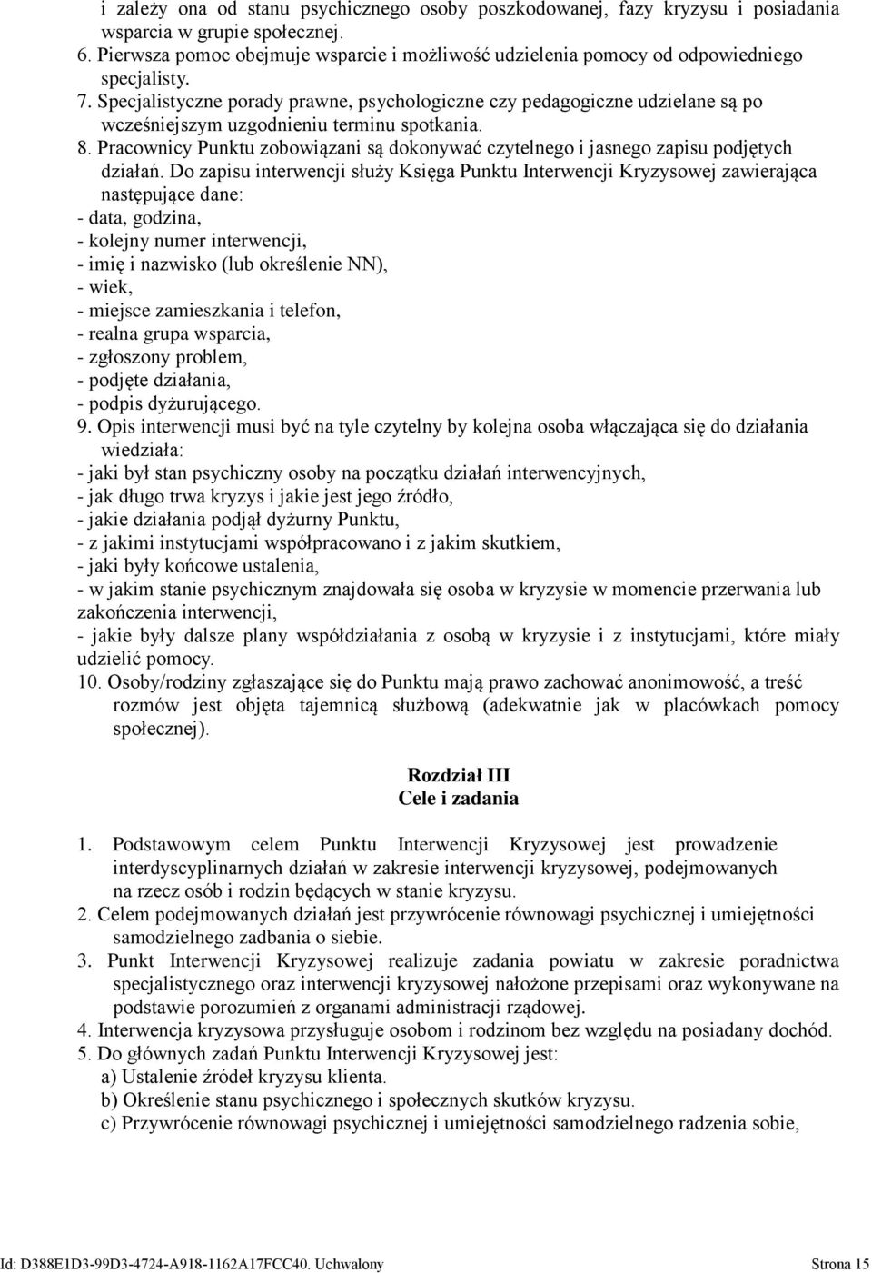 Specjalistyczne porady prawne, psychologiczne czy pedagogiczne udzielane są po wcześniejszym uzgodnieniu terminu spotkania. 8.
