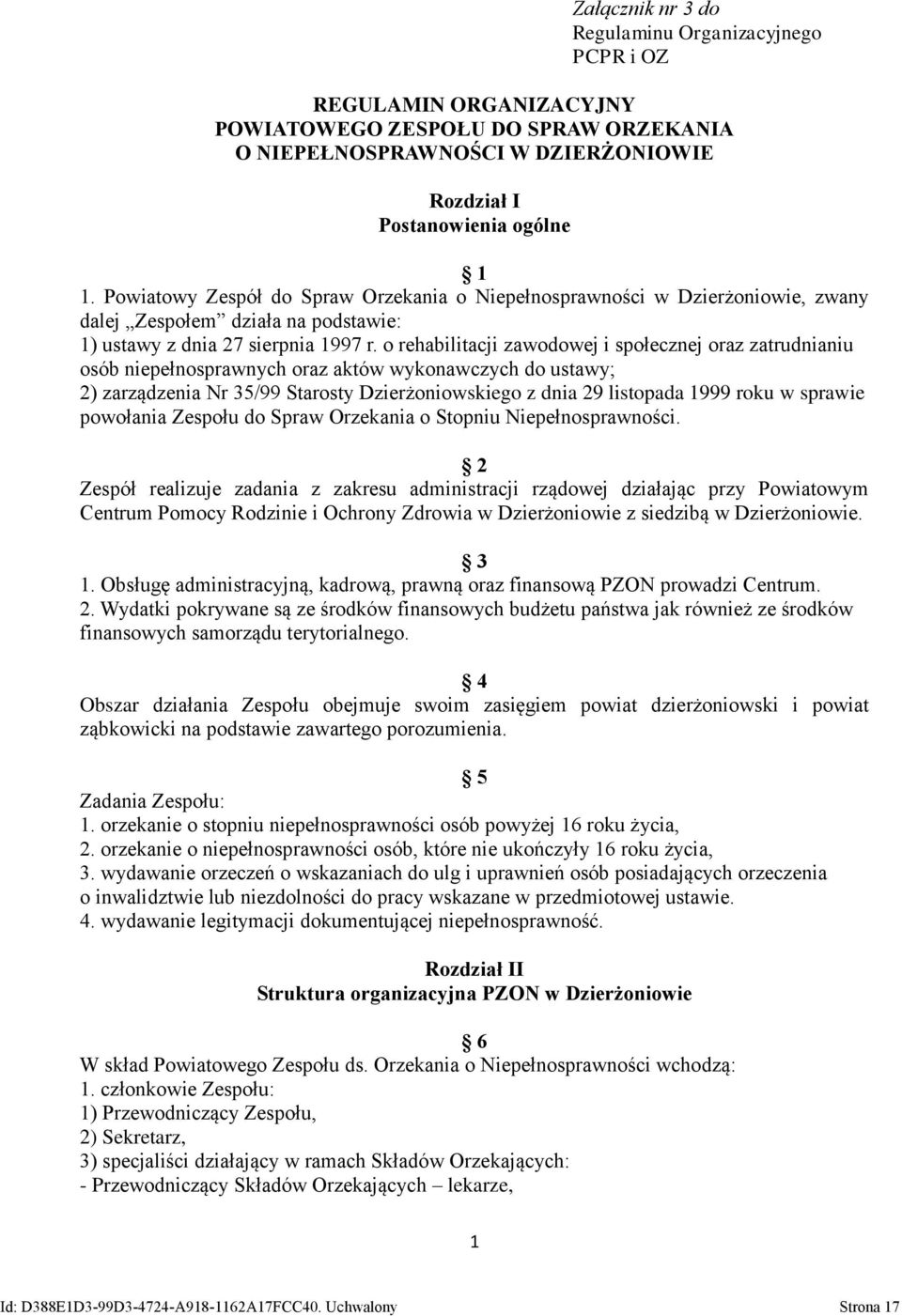 o rehabilitacji zawodowej i społecznej oraz zatrudnianiu osób niepełnosprawnych oraz aktów wykonawczych do ustawy; 2) zarządzenia Nr 35/99 Starosty Dzierżoniowskiego z dnia 29 listopada 1999 roku w