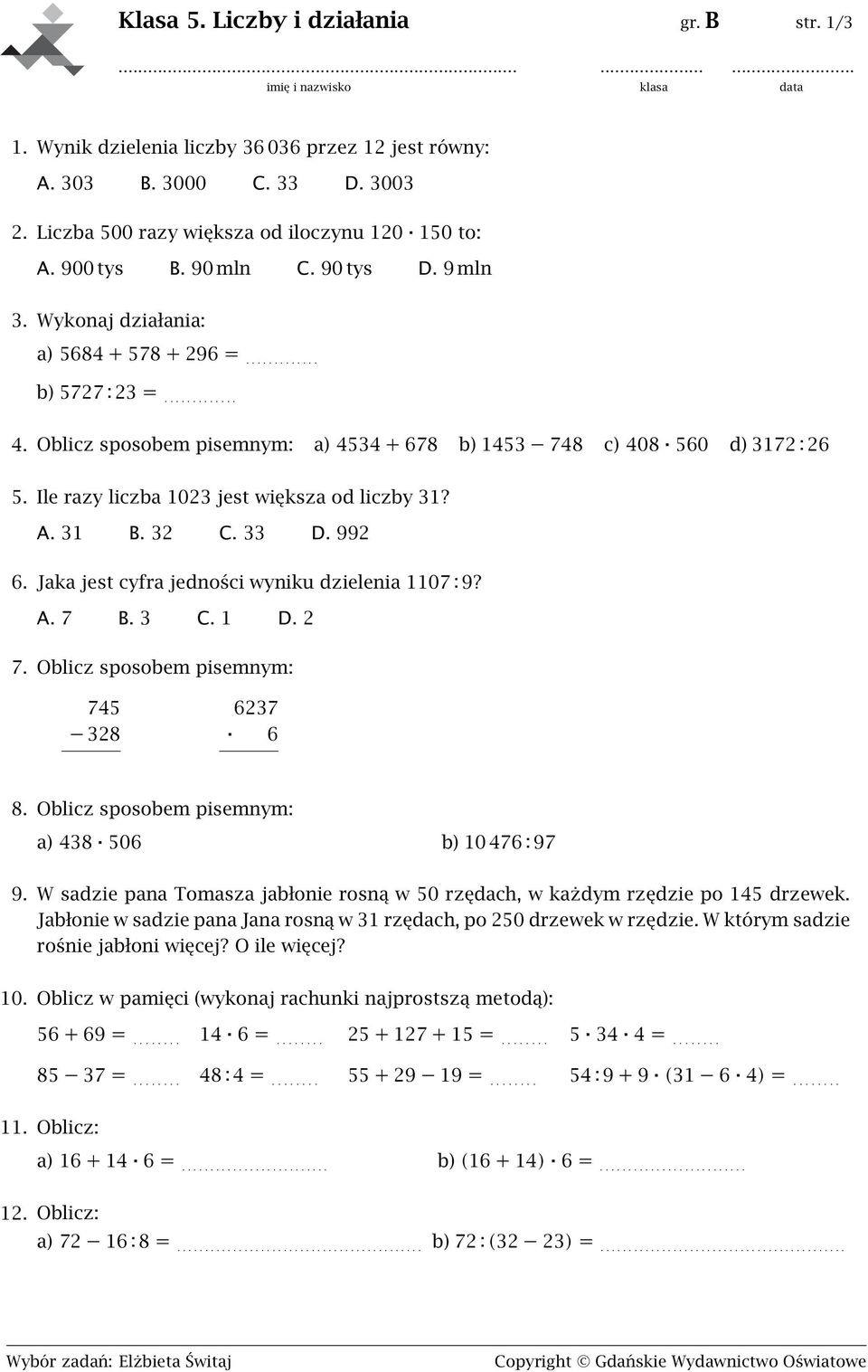 Oblicz sposobem pisemnym: a) 4534 + 678 b) 1453 748 c) 408 560 d) 3172 : 26 5. Ile razy liczba 1023 jest większa od liczby 31? A. 31 B. 32 C. 33 D. 992 6.