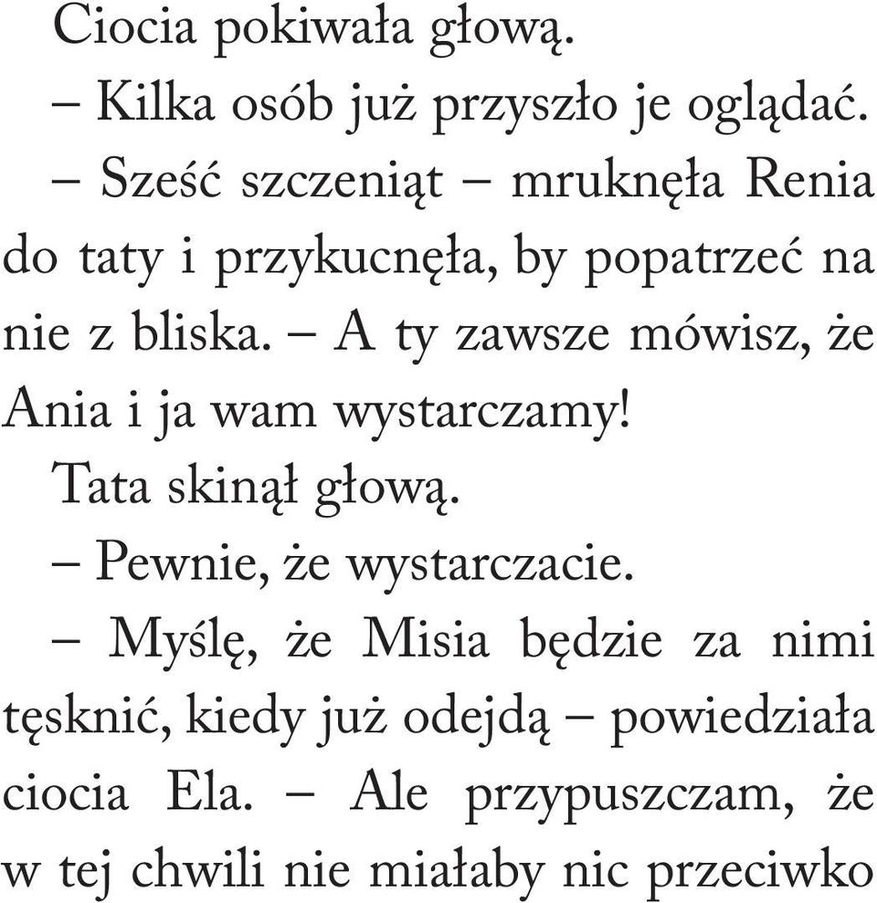 A ty zawsze mówisz, że Ania i ja wam wystarczamy! Tata skinął głową. Pewnie, że wystarczacie.