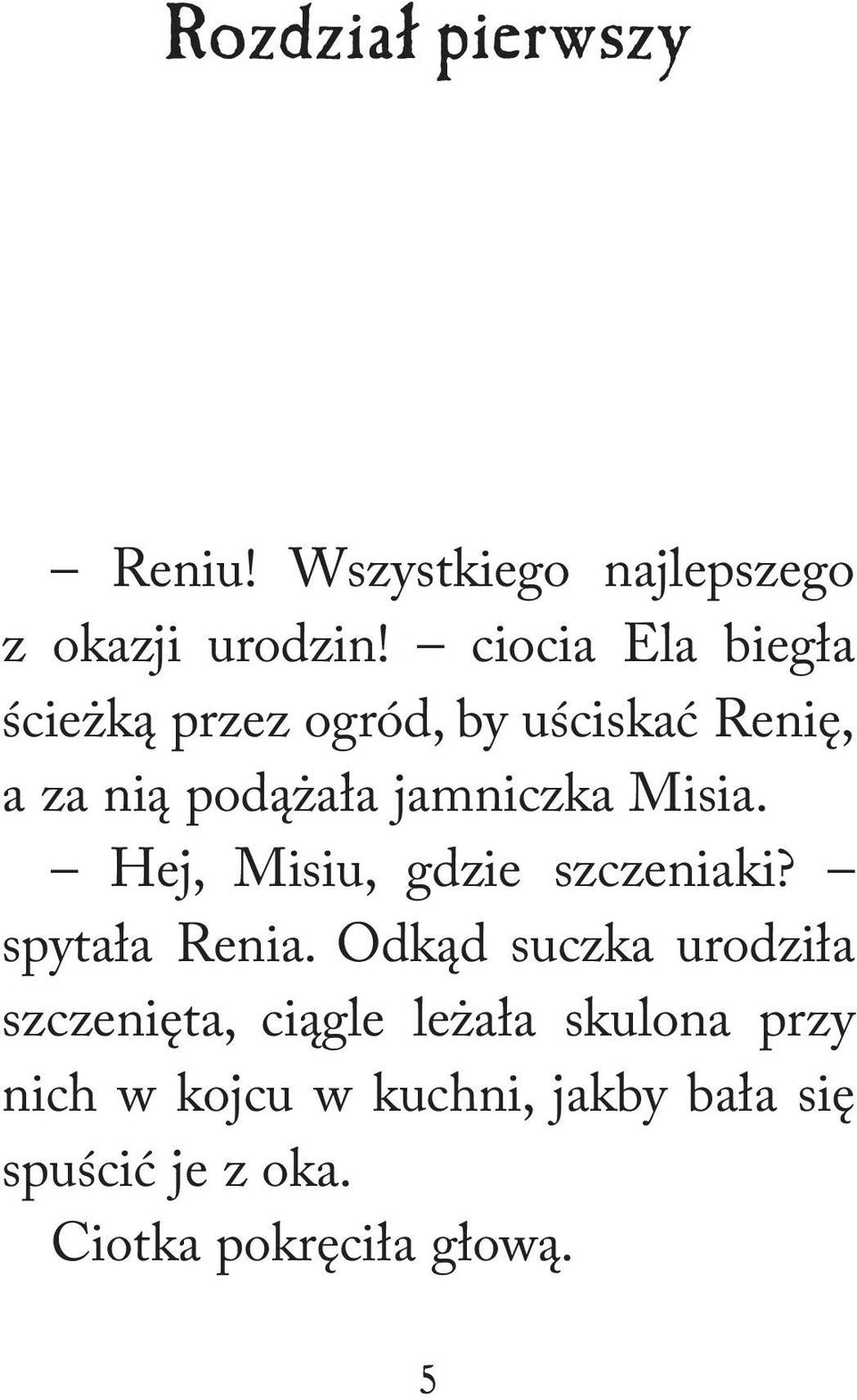 Misia. Hej, Misiu, gdzie szczeniaki? spytała Renia.