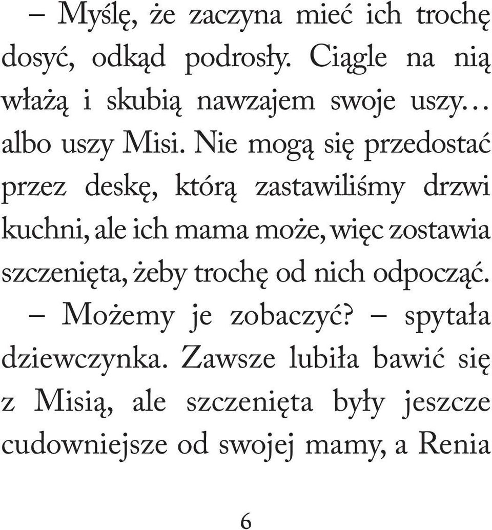 Nie mogą się przedostać przez deskę, którą zastawiliśmy drzwi kuch ni, ale ich mama może, więc