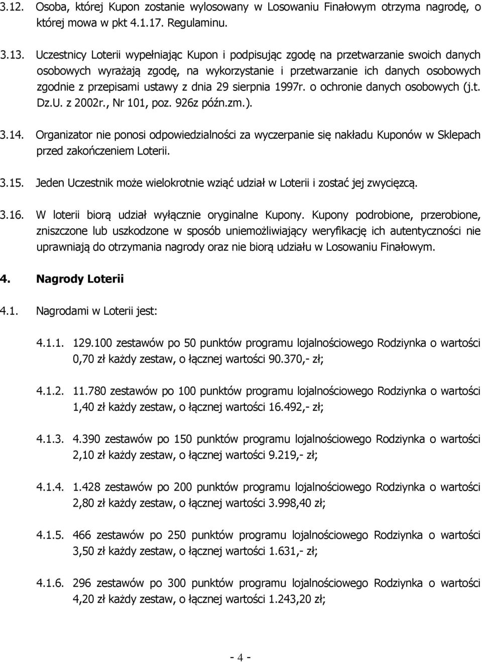 dnia 29 sierpnia 1997r. o ochronie danych osobowych (j.t. Dz.U. z 2002r., Nr 101, poz. 926z późn.zm.). 3.14.