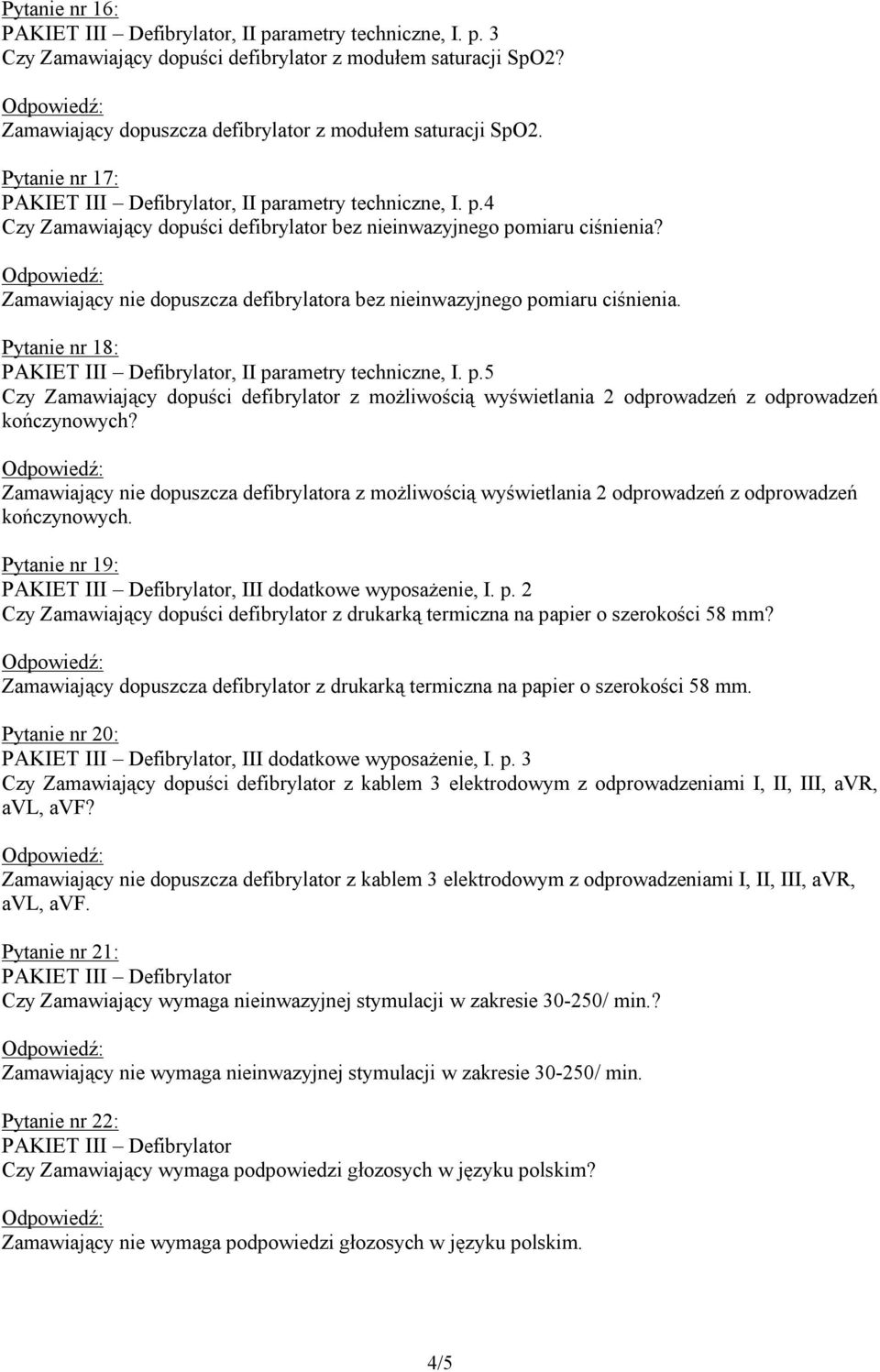 Pytanie nr 18:, II parametry techniczne, I. p.5 Czy Zamawiający dopuści defibrylator z możliwością wyświetlania 2 odprowadzeń z odprowadzeń kończynowych?