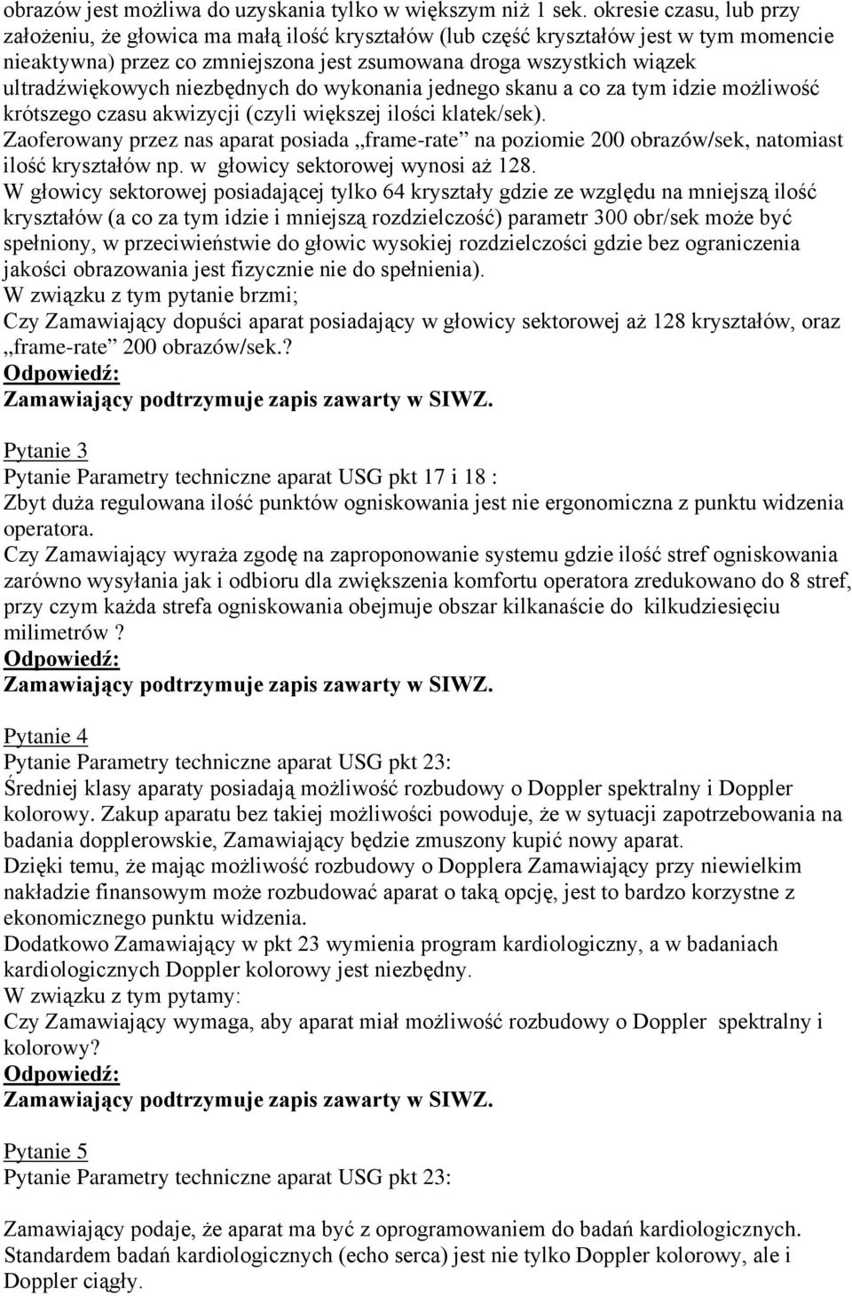 ultradźwiękowych niezbędnych do wykonania jednego skanu a co za tym idzie możliwość krótszego czasu akwizycji (czyli większej ilości klatek/sek).