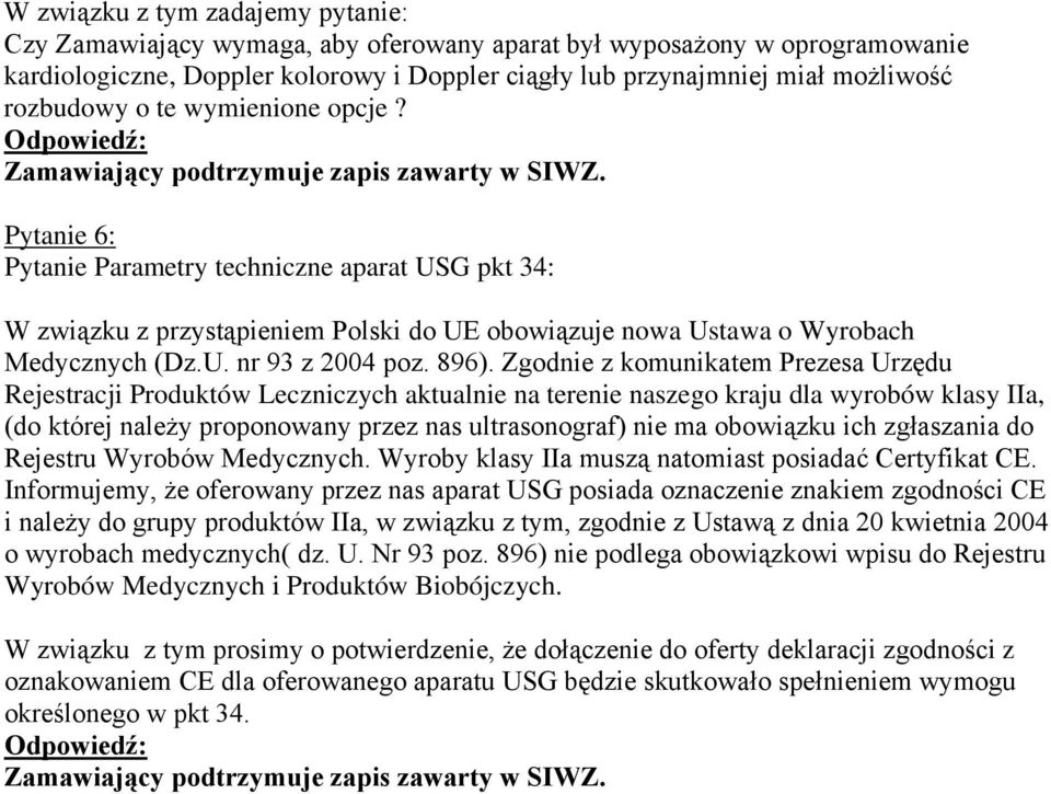 896). Zgodnie z komunikatem Prezesa Urzędu Rejestracji Produktów Leczniczych aktualnie na terenie naszego kraju dla wyrobów klasy IIa, (do której należy proponowany przez nas ultrasonograf) nie ma