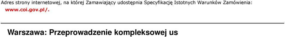 2015 OGŁOSZENIE O ZAMÓWIENIU - usługi Zamieszczanie ogłoszenia: obowiązkowe. Ogłoszenie dotyczy: zamówienia publicznego. SEKCJA I: ZAMAWIAJĄCY I. 1) NAZWA I ADRES: Centralny Ośrodek Informatyki, ul.