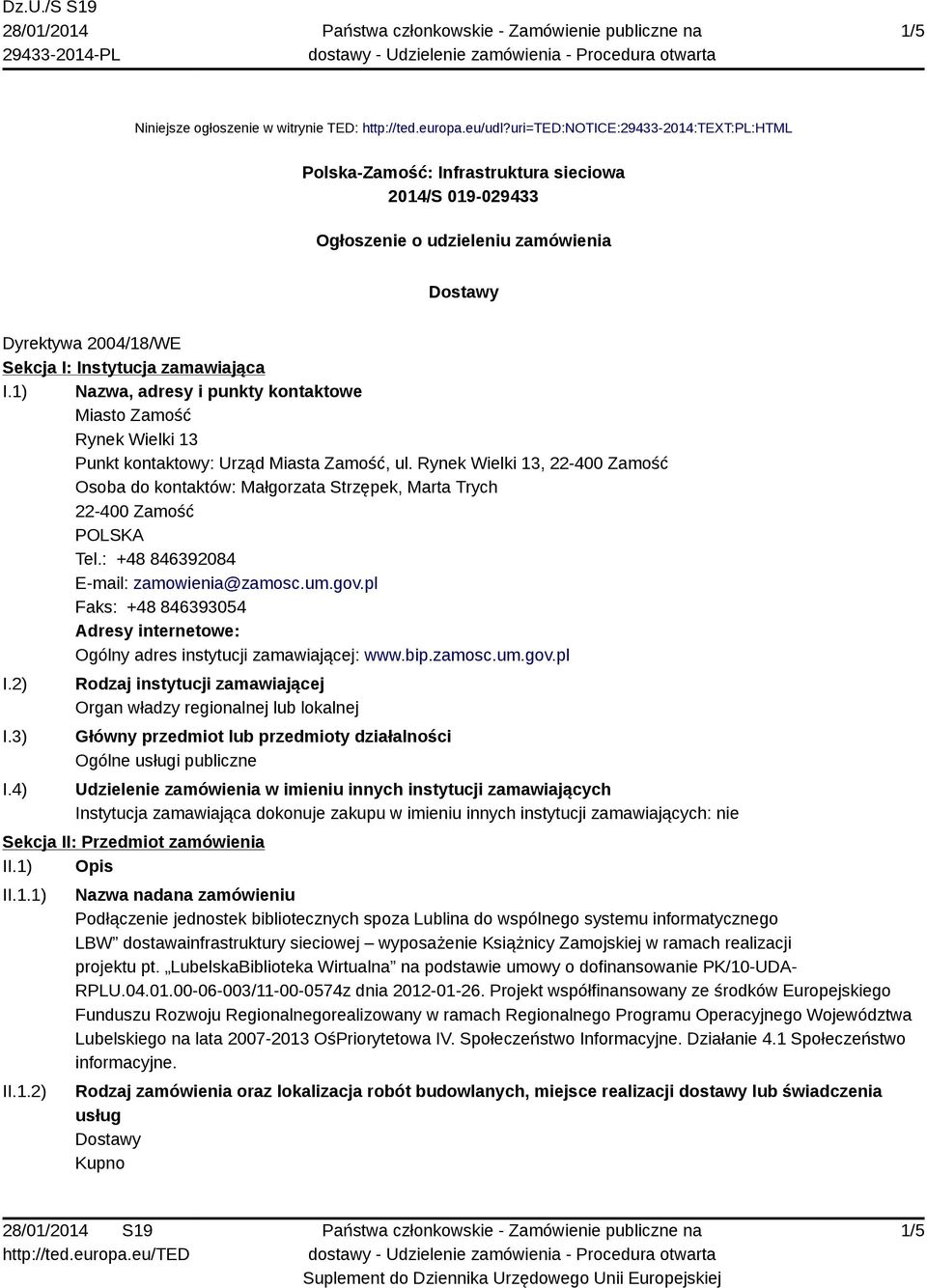 1) Nazwa, adresy i punkty kontaktowe Miasto Zamość Rynek Wielki 13 Punkt kontaktowy: Urząd Miasta Zamość, ul.