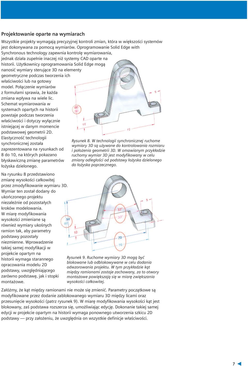 Użytkownicy oprogramowania Solid Edge mogą nanosić wymiary sterujące 3D na elementy geometryczne podczas tworzenia ich właściwości lub na gotowy model.