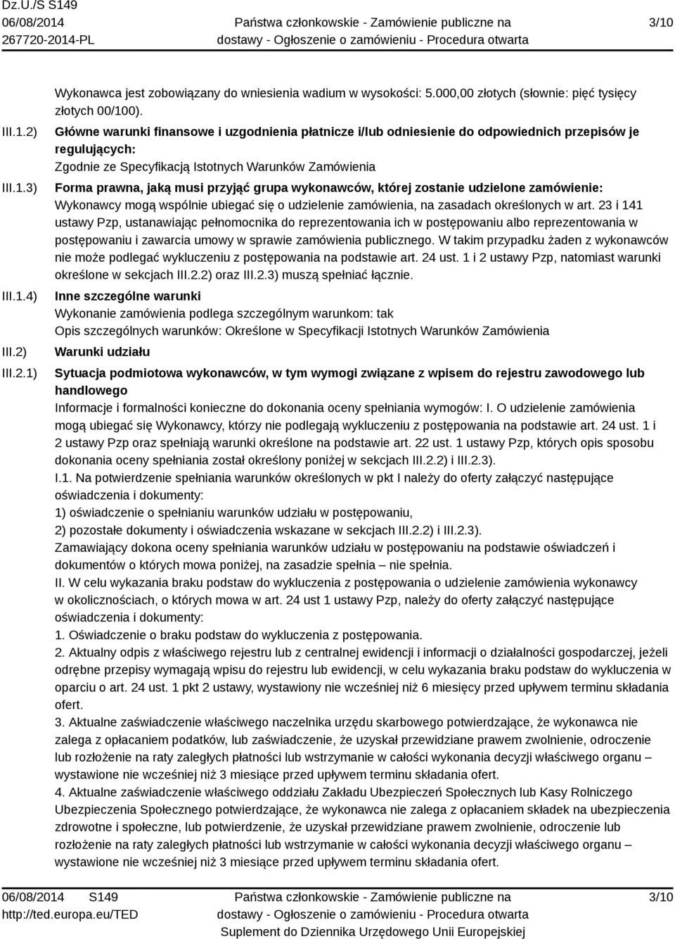 grupa wykonawców, której zostanie udzielone zamówienie: Wykonawcy mogą wspólnie ubiegać się o udzielenie zamówienia, na zasadach określonych w art.