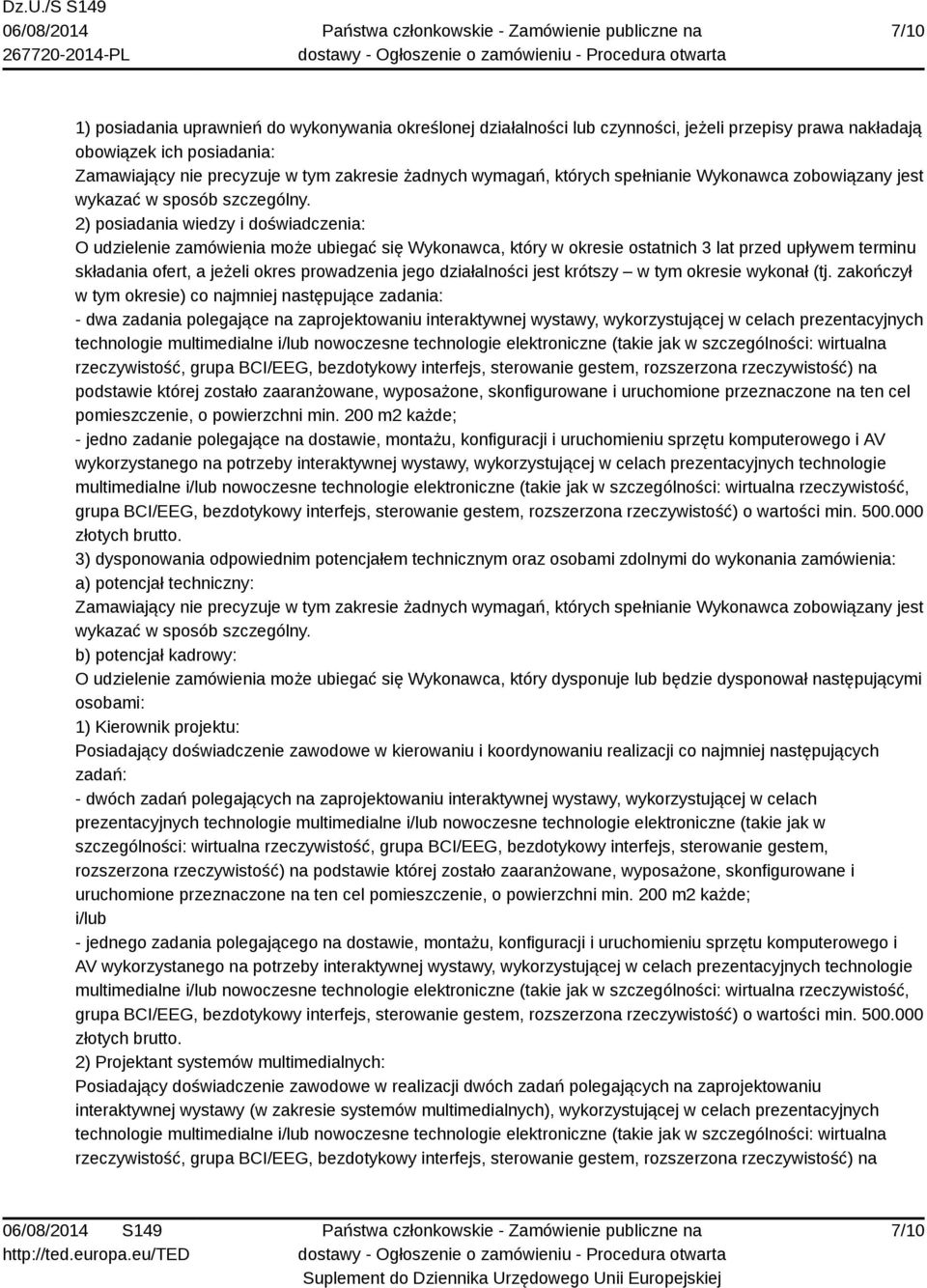 2) posiadania wiedzy i doświadczenia: O udzielenie zamówienia może ubiegać się Wykonawca, który w okresie ostatnich 3 lat przed upływem terminu składania ofert, a jeżeli okres prowadzenia jego