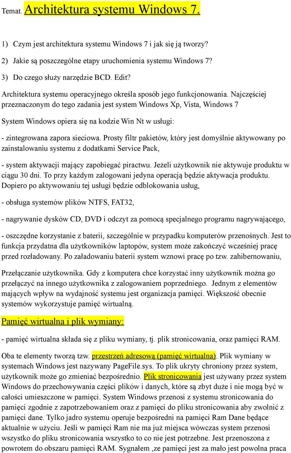 Najczęściej przeznaczonym do tego zadania jest system Windows Xp, Vista, Windows 7 System Windows opiera się na kodzie Win Nt w usługi: - zintegrowana zapora sieciowa.