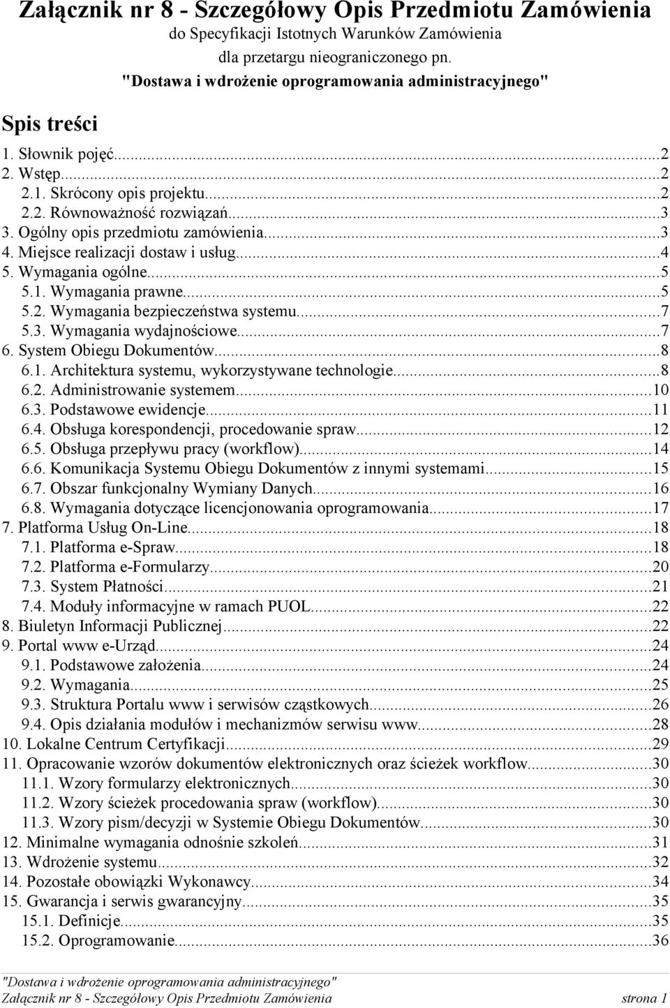..7 5.3. Wymagania wydajnościowe...7 6. System Obiegu Dokumentów...8 6.1. Architektura systemu, wykorzystywane technologie...8 6.2. Administrowanie systemem...10 6.3. Podstawowe ewidencje...11 6.4.