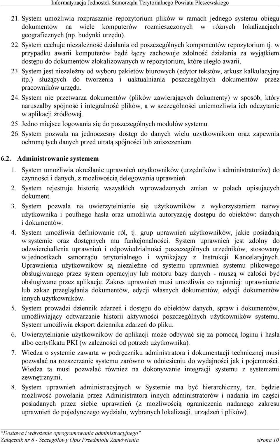 w przypadku awarii komputerów bądź łączy zachowuje zdolność działania za wyjątkiem dostępu do dokumentów zlokalizowanych w repozytorium, które uległo awarii. 23.