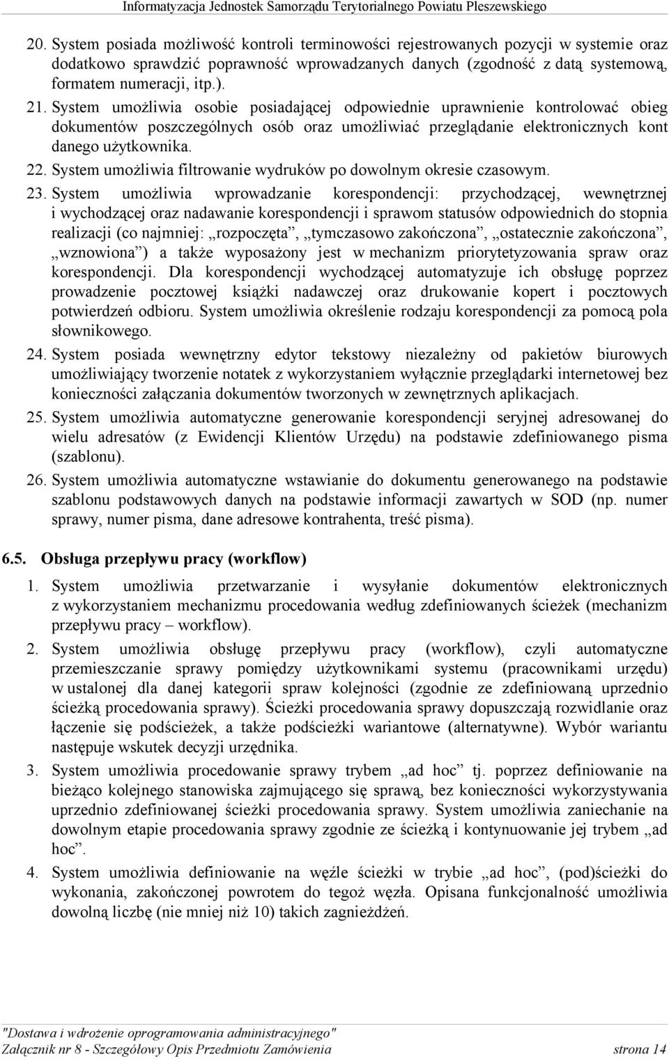 System umożliwia filtrowanie wydruków po dowolnym okresie czasowym. 23.