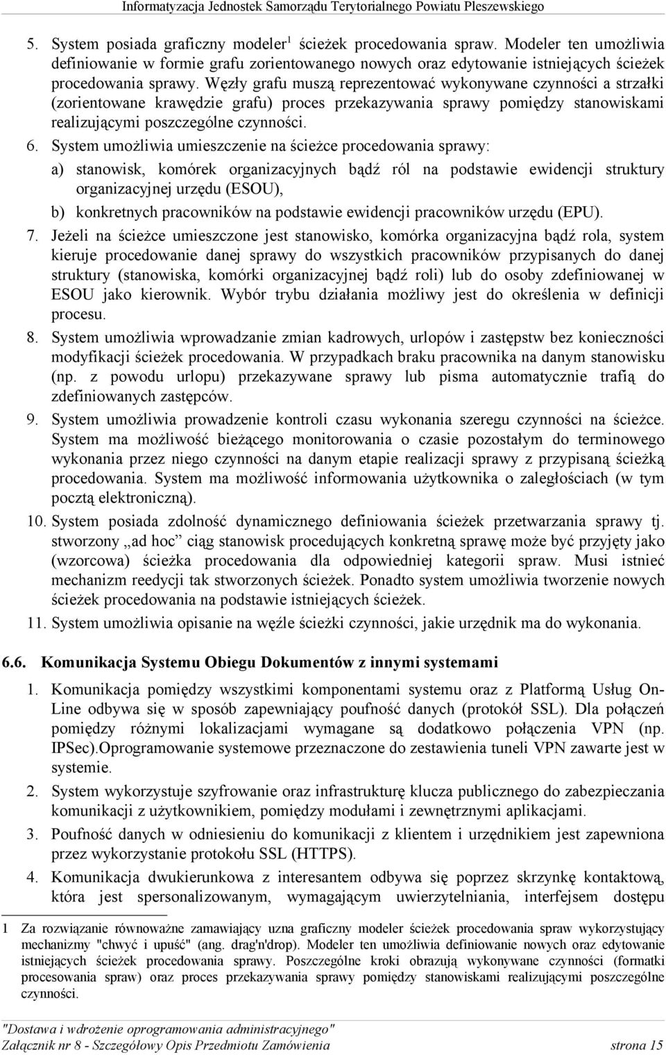 System umożliwia umieszczenie na ścieżce procedowania sprawy: a) stanowisk, komórek organizacyjnych bądź ról na podstawie ewidencji struktury organizacyjnej urzędu (ESOU), b) konkretnych pracowników