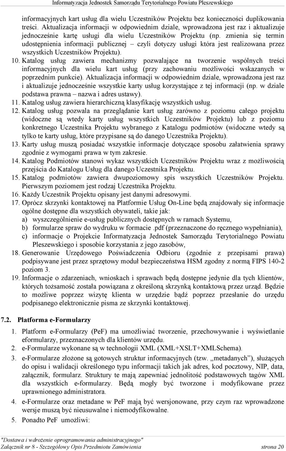 zmienia się termin udostępnienia informacji publicznej czyli dotyczy usługi która jest realizowana przez wszystkich Uczestników Projektu). 10.