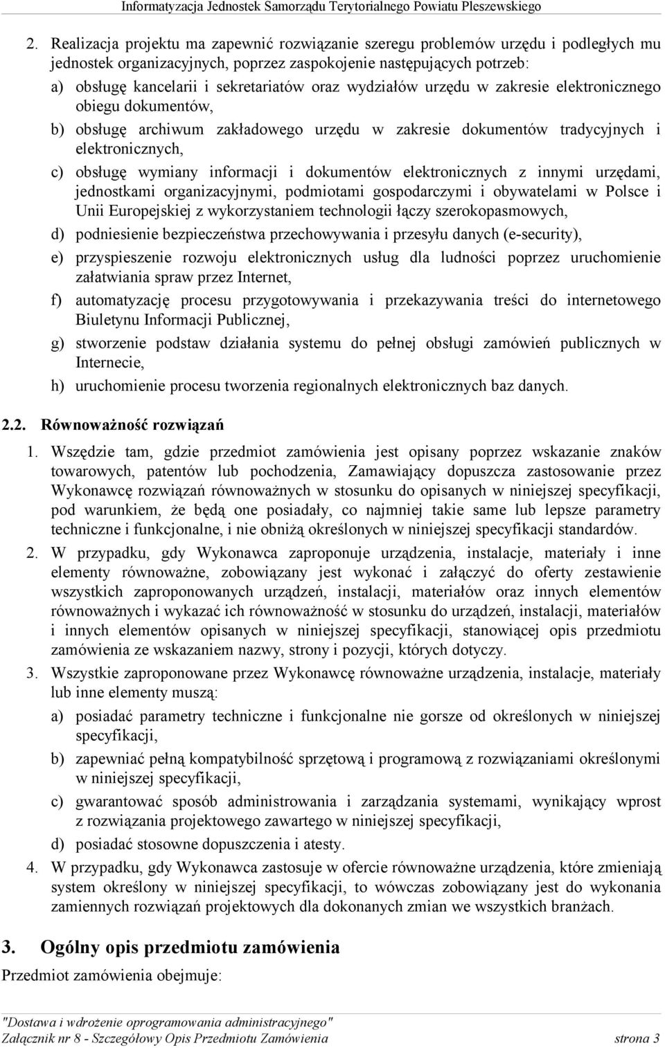 dokumentów elektronicznych z innymi urzędami, jednostkami organizacyjnymi, podmiotami gospodarczymi i obywatelami w Polsce i Unii Europejskiej z wykorzystaniem technologii łączy szerokopasmowych, d)