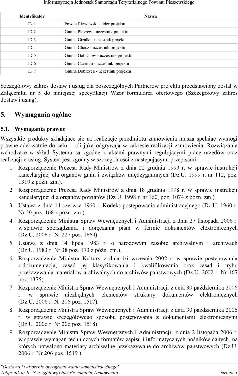 w Załączniku nr 5 do niniejszej specyfikacji Wzór formularza ofertowego (Szczegółowy zakres dostaw i usług). 5. Wymagania ogólne 5.1.