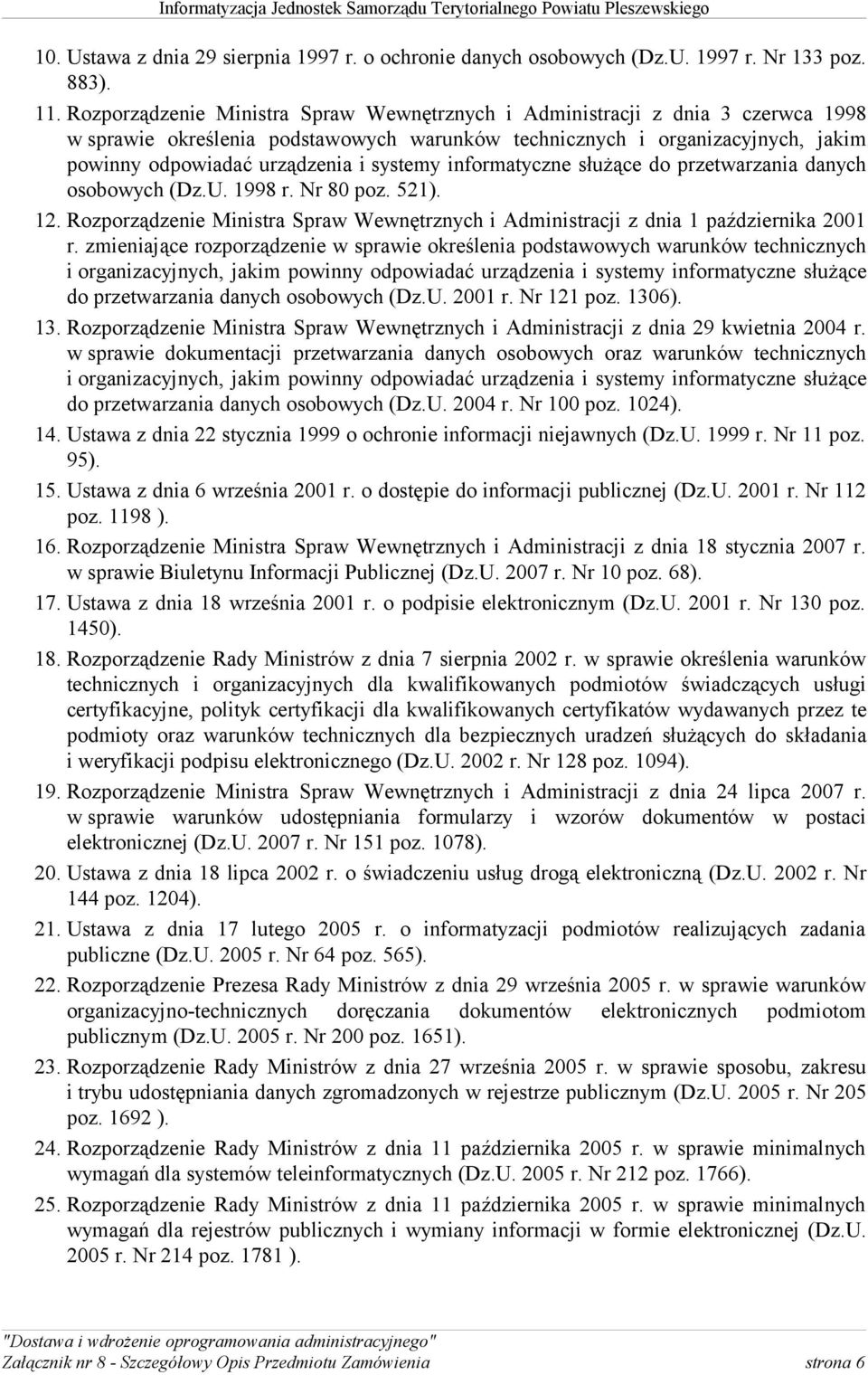 systemy informatyczne służące do przetwarzania danych osobowych (Dz.U. 1998 r. Nr 80 poz. 521). 12. Rozporządzenie Ministra Spraw Wewnętrznych i Administracji z dnia 1 października 2001 r.
