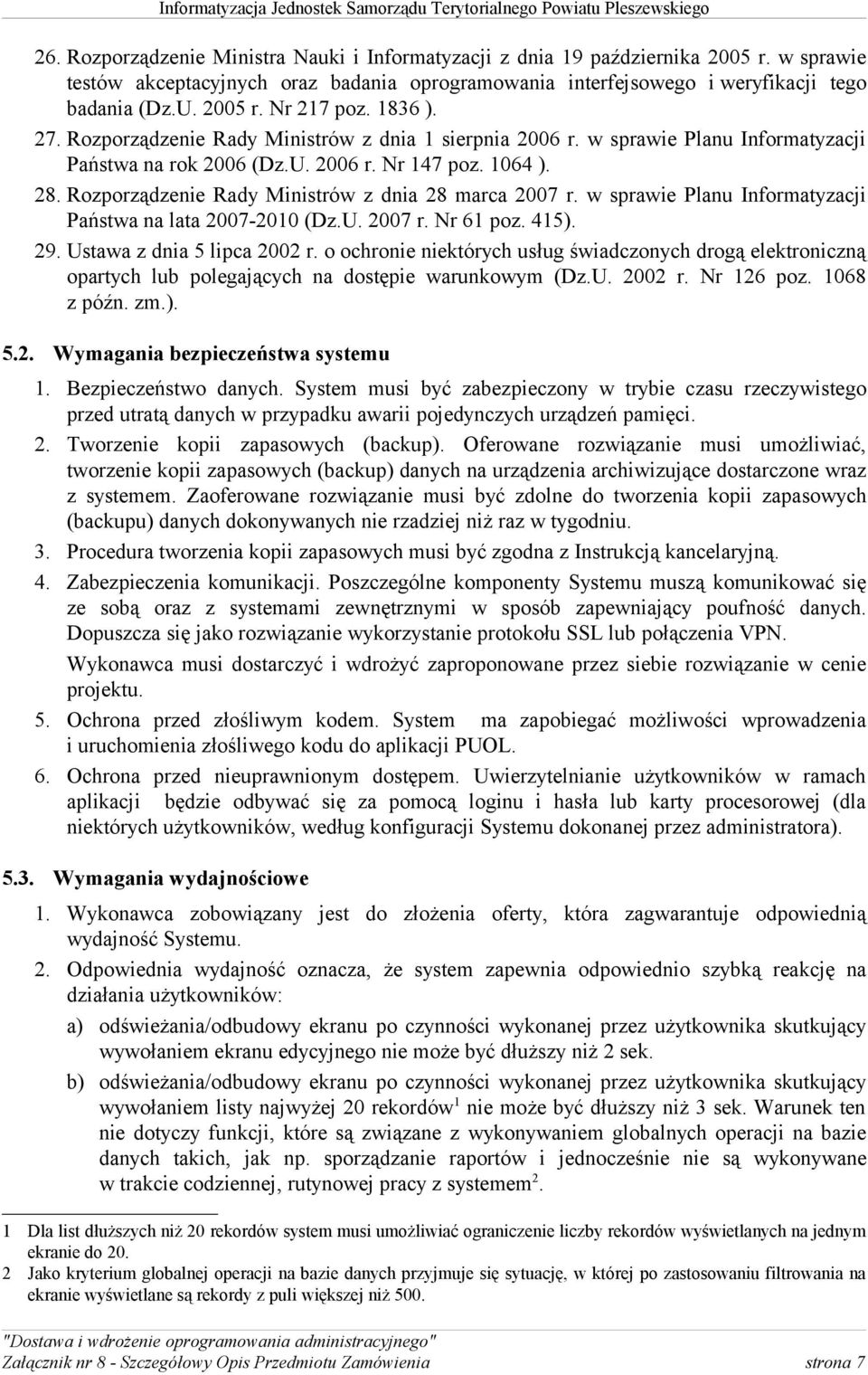 Rozporządzenie Rady Ministrów z dnia 28 marca 2007 r. w sprawie Planu Informatyzacji Państwa na lata 2007-2010 (Dz.U. 2007 r. Nr 61 poz. 415). 29. Ustawa z dnia 5 lipca 2002 r.