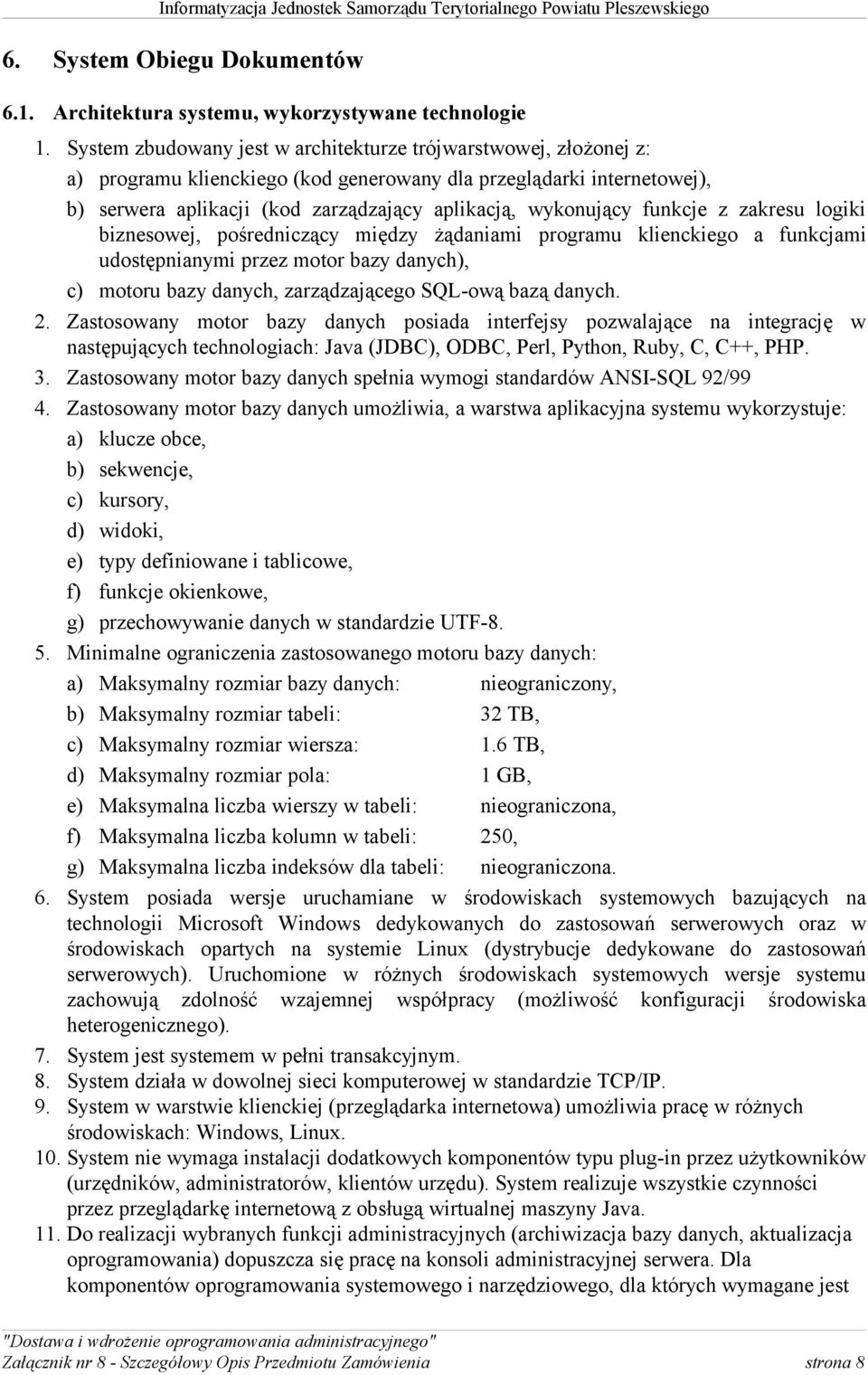 funkcje z zakresu logiki biznesowej, pośredniczący między żądaniami programu klienckiego a funkcjami udostępnianymi przez motor bazy danych), c) motoru bazy danych, zarządzającego SQL-ową bazą danych.