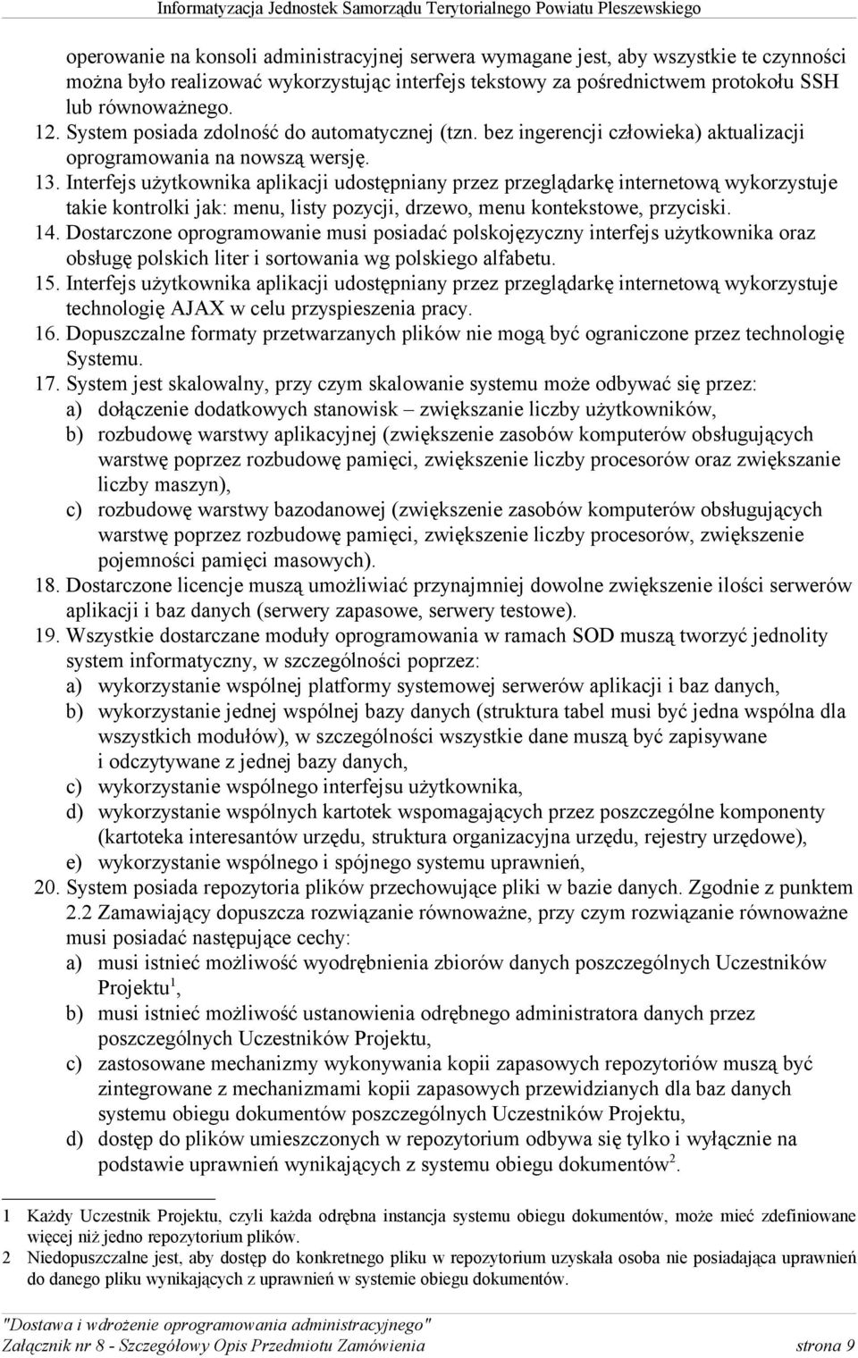 Interfejs użytkownika aplikacji udostępniany przez przeglądarkę internetową wykorzystuje takie kontrolki jak: menu, listy pozycji, drzewo, menu kontekstowe, przyciski. 14.