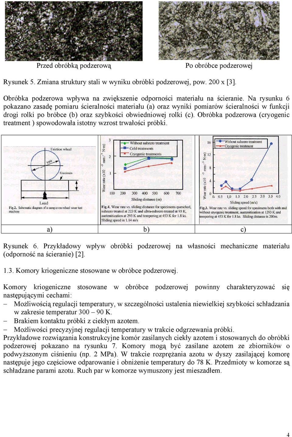 Obróbka podzerowa (cryogenic treatment ) spowodowała istotny wzrost trwałości próbki. a) b) c) Rysunek 6.